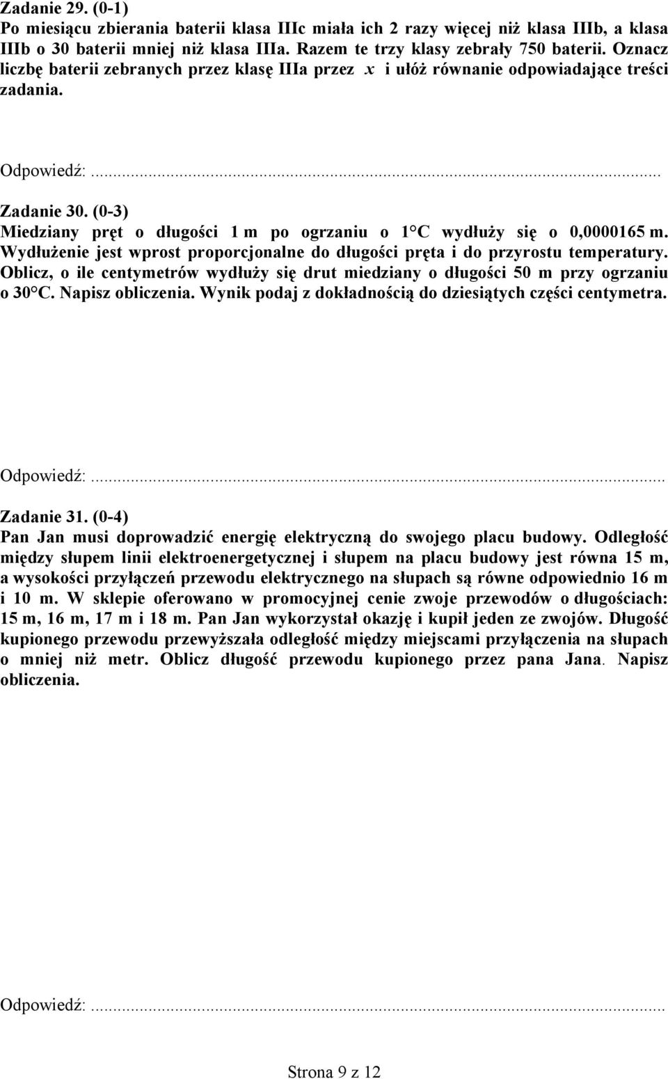 (0-3) Miedziany pręt o długości 1 m po ogrzaniu o 1 C wydłuży się o 0,0000165 m. Wydłużenie jest wprost proporcjonalne do długości pręta i do przyrostu temperatury.