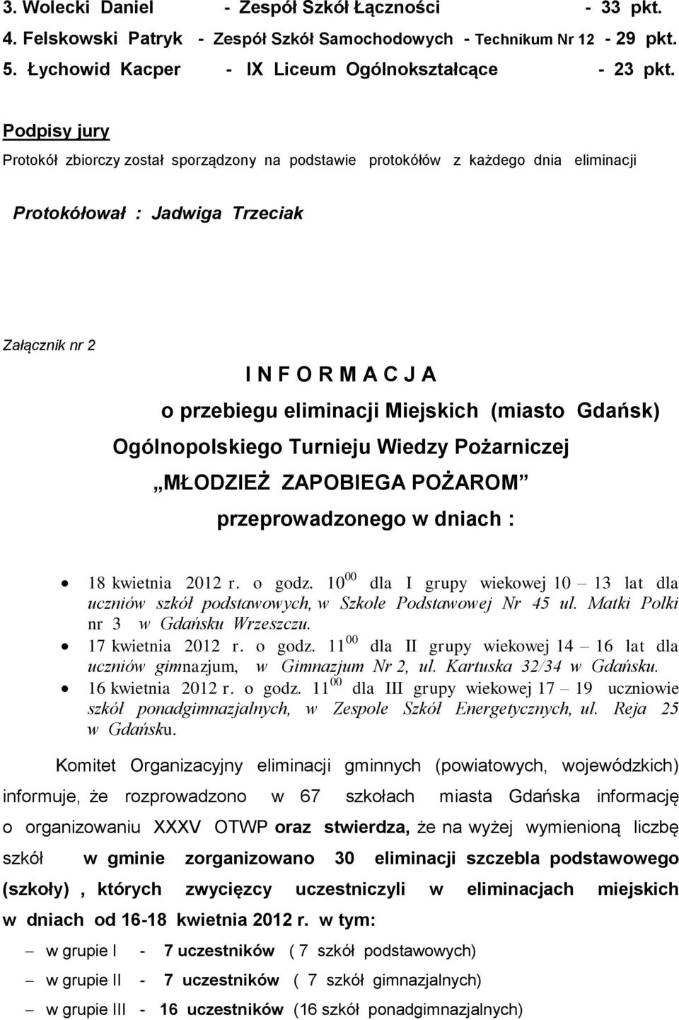 (miasto Gdańsk) Ogólnopolskiego Turnieju Wiedzy Pożarniczej MŁODZIEŻ ZAPOBIEGA POŻAROM przeprowadzonego w dniach : 18 kwietnia 2012 r. o godz.