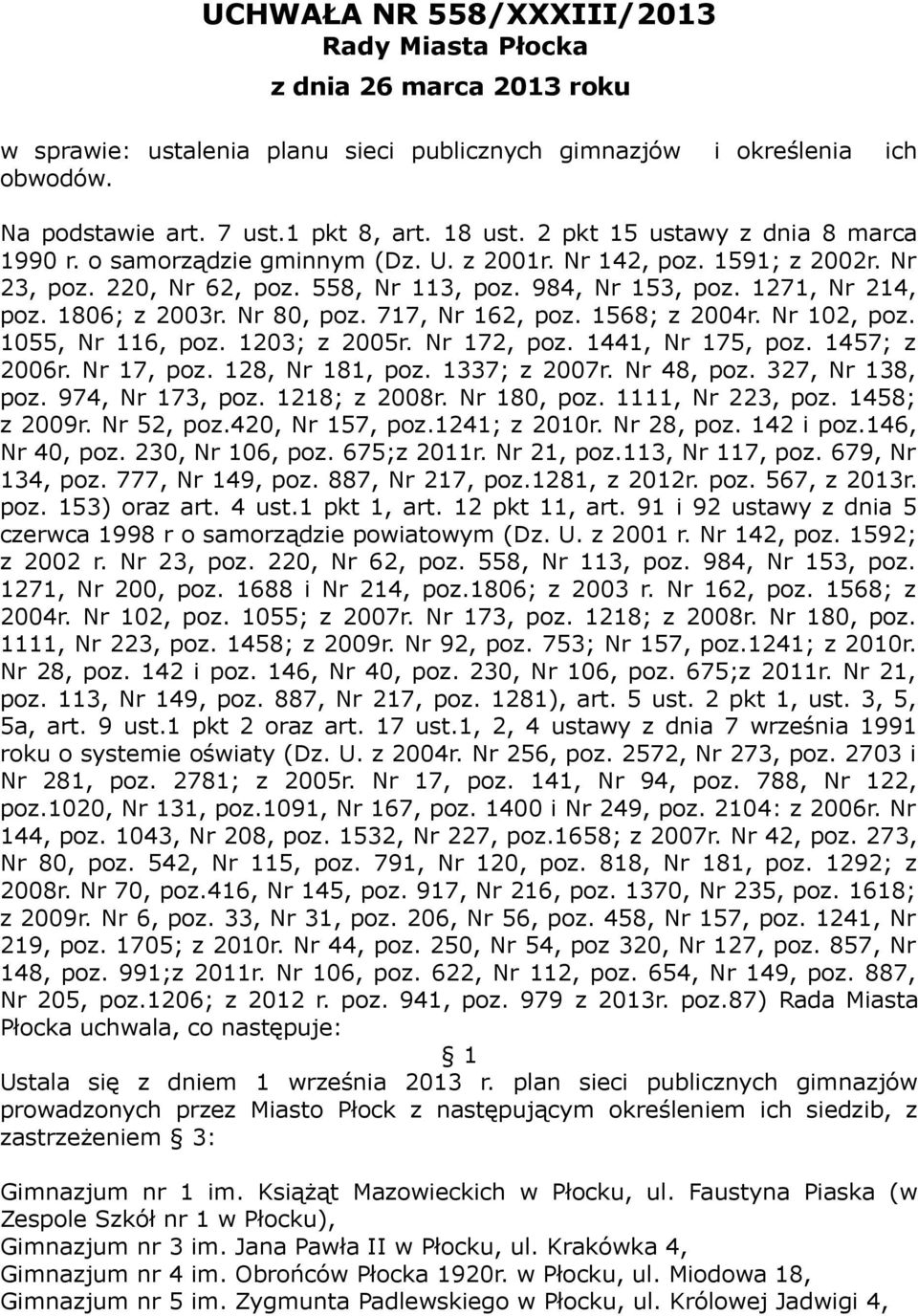 1568; z 2004r. Nr 102, poz. 1055, Nr 116, poz. 1203; z 2005r. Nr 172, poz. 1441, Nr 175, poz. 1457; z 2006r. Nr 17, poz. 128, Nr 181, poz. 1337; z 2007r. Nr 48, poz. 327, Nr 138, poz.