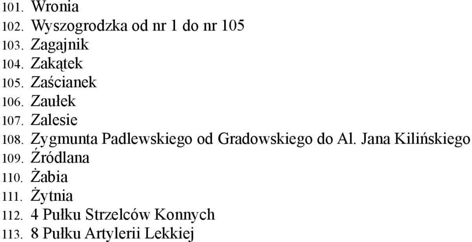 Zygmunta Padlewskiego od Gradowskiego do Al. Jana Kilińskiego 109.