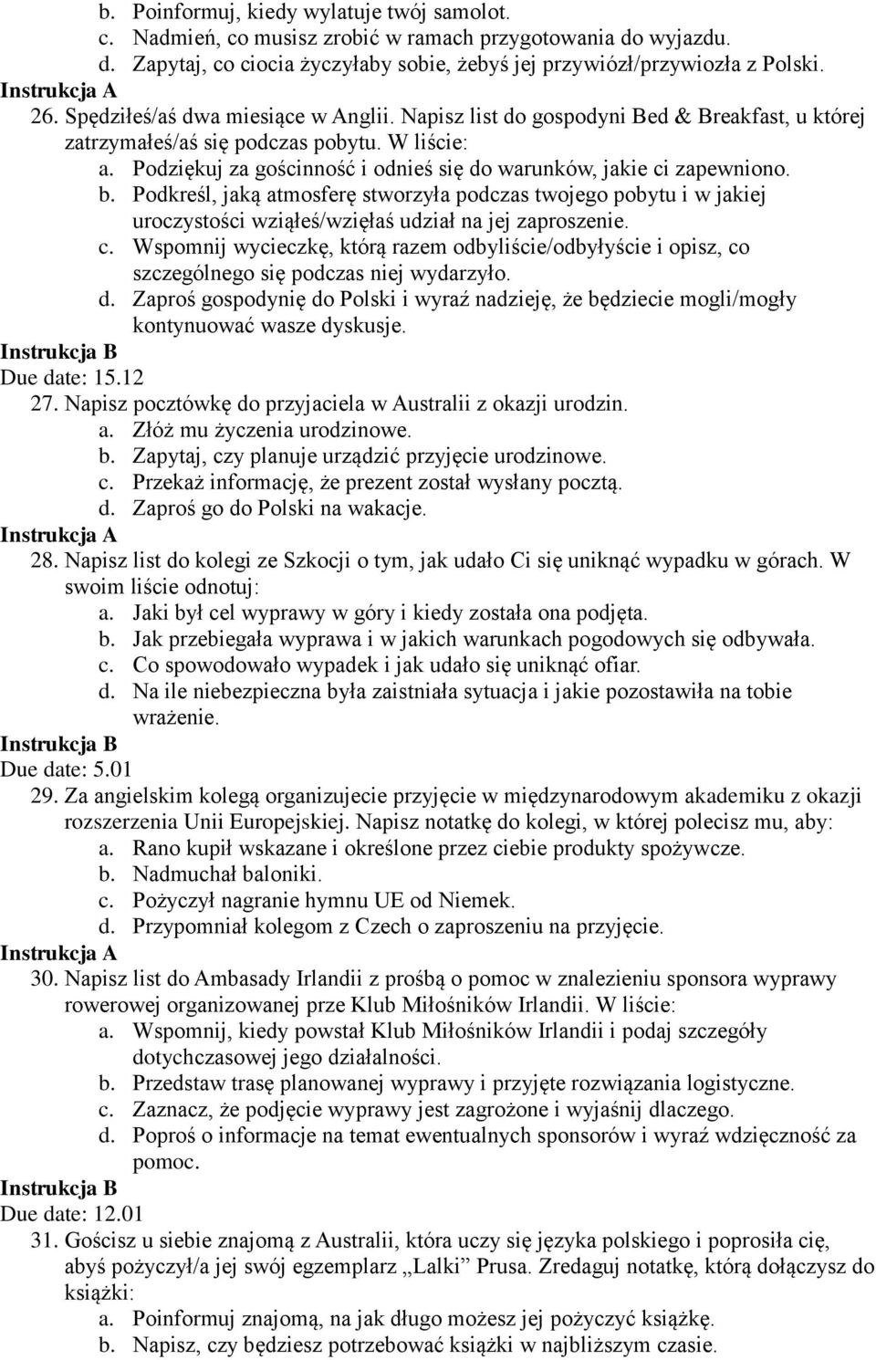 Podziękuj za gościnność i odnieś się do warunków, jakie ci zapewniono. b. Podkreśl, jaką atmosferę stworzyła podczas twojego pobytu i w jakiej uroczystości wziąłeś/wzięłaś udział na jej zaproszenie.