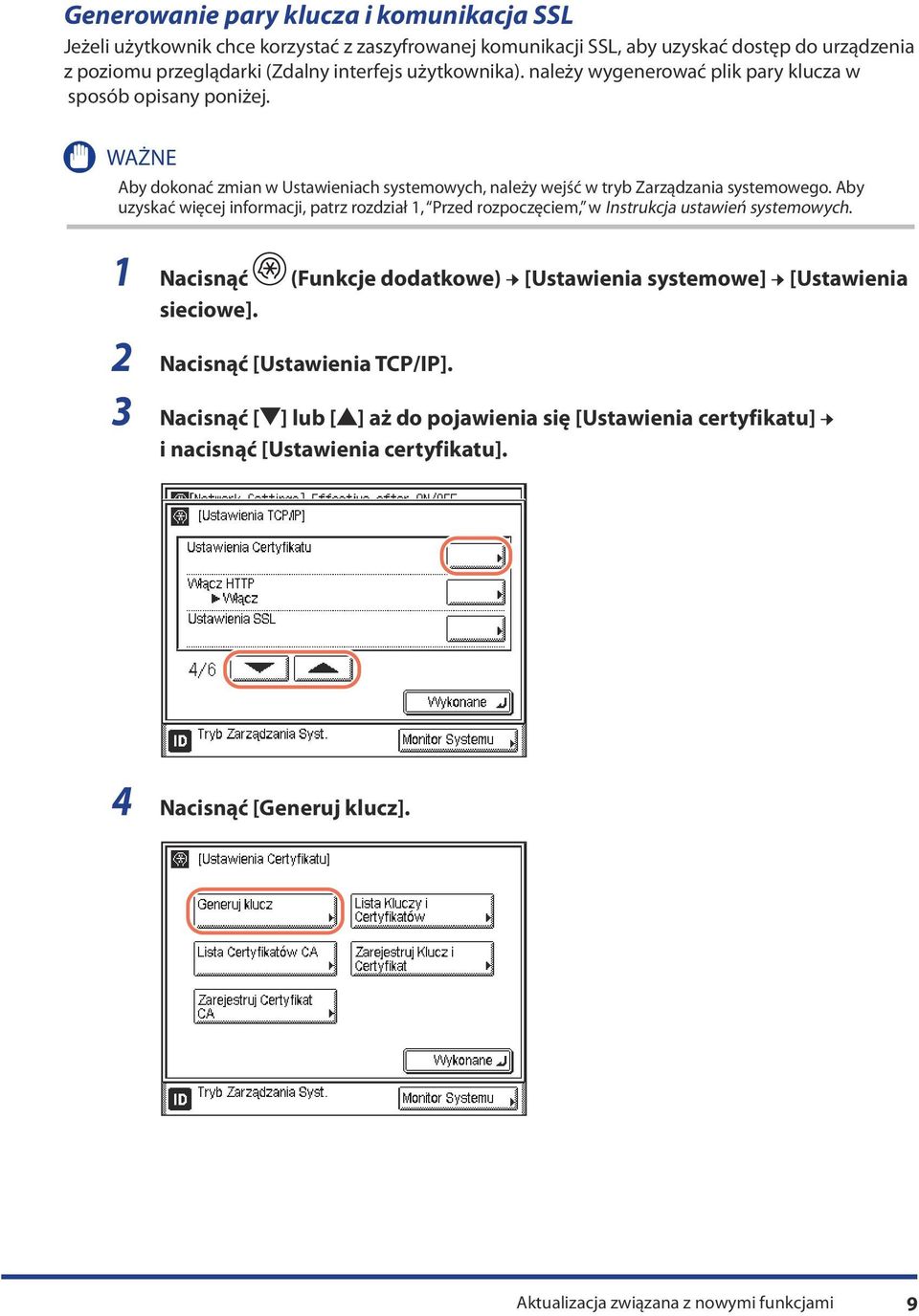 Aby uzyskać więcej informacji, patrz rozdział 1, Przed rozpoczęciem, w Instrukcja ustawień systemowych. 1 Nacisnąć (Funkcje dodatkowe) [Ustawienia systemowe] [Ustawienia sieciowe].