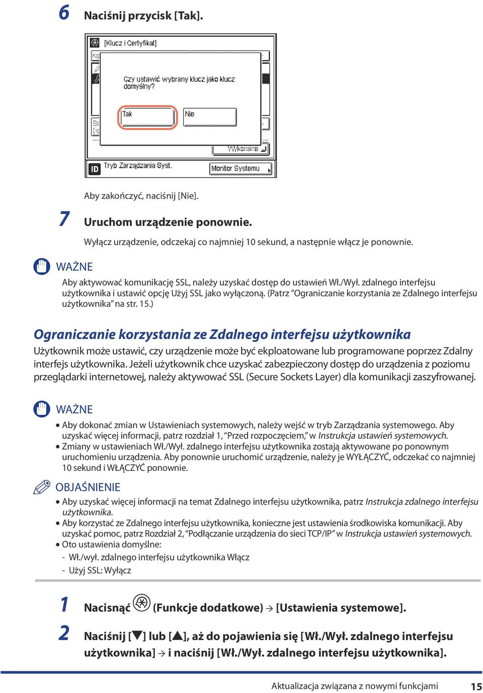 (Patrz Ograniczanie korzystania ze Zdalnego interfejsu użytkownika na str. 15.