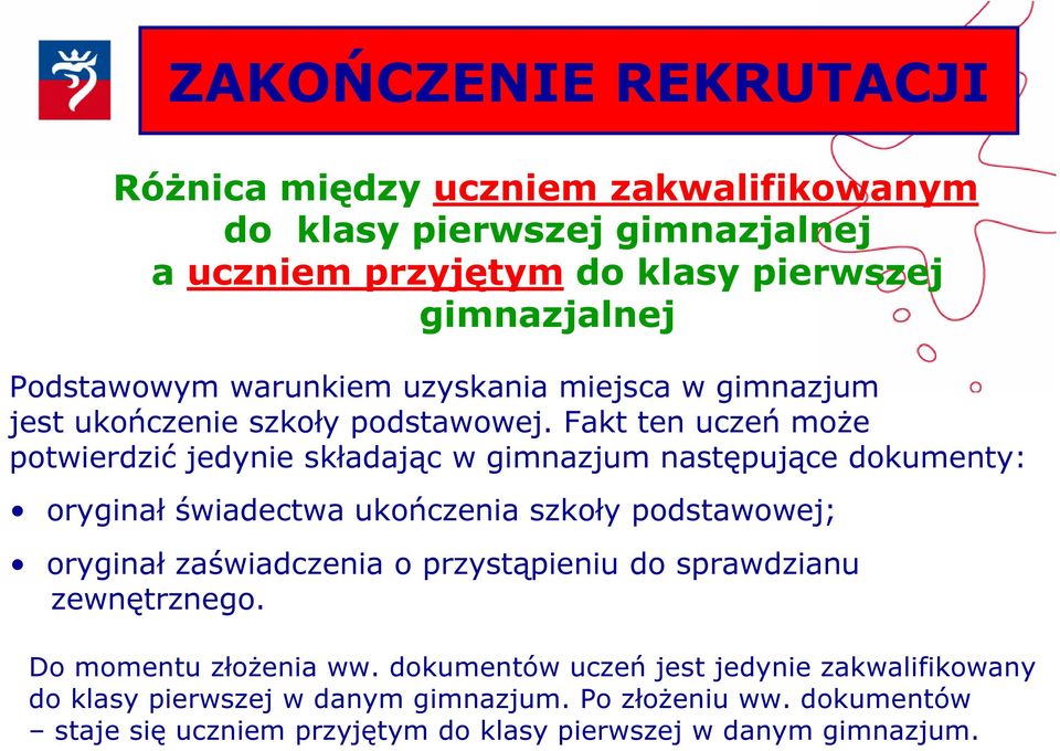 Fakt ten uczeń może potwierdzić jedynie składając w gimnazjum następujące dokumenty: oryginał świadectwa ukończenia szkoły podstawowej; oryginał zaświadczenia