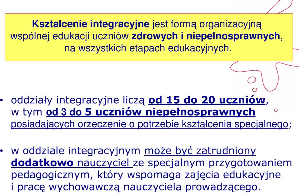 oddziały integracyjne liczą od 15 do 20 uczniów, w tym od 3 do 5 uczniów niepełnosprawnych posiadających orzeczenie o