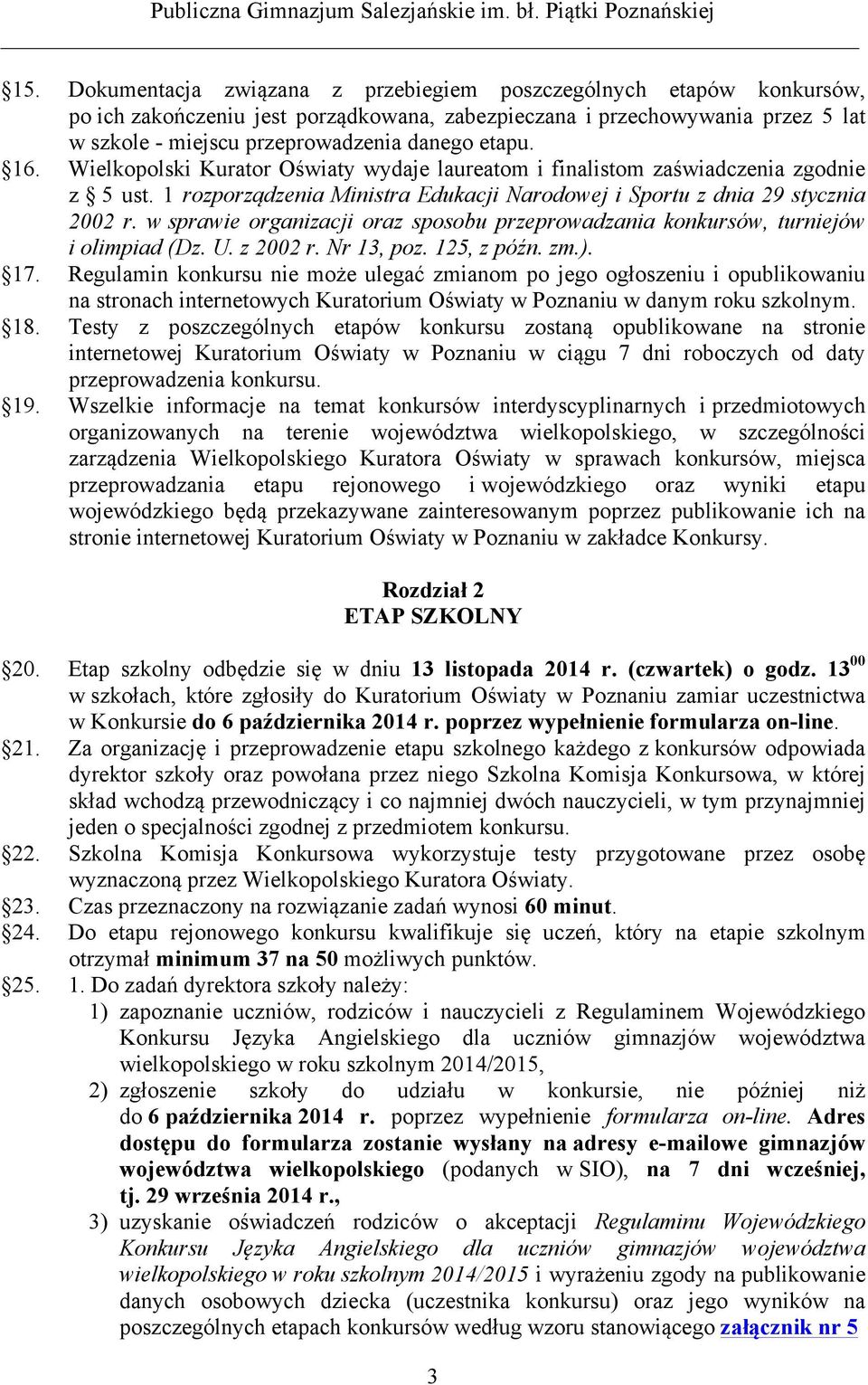 w sprawie organizacji oraz sposobu przeprowadzania konkursów, turniejów i olimpiad (Dz. U. z 2002 r. Nr 13, poz. 125, z późn. zm.). 17.