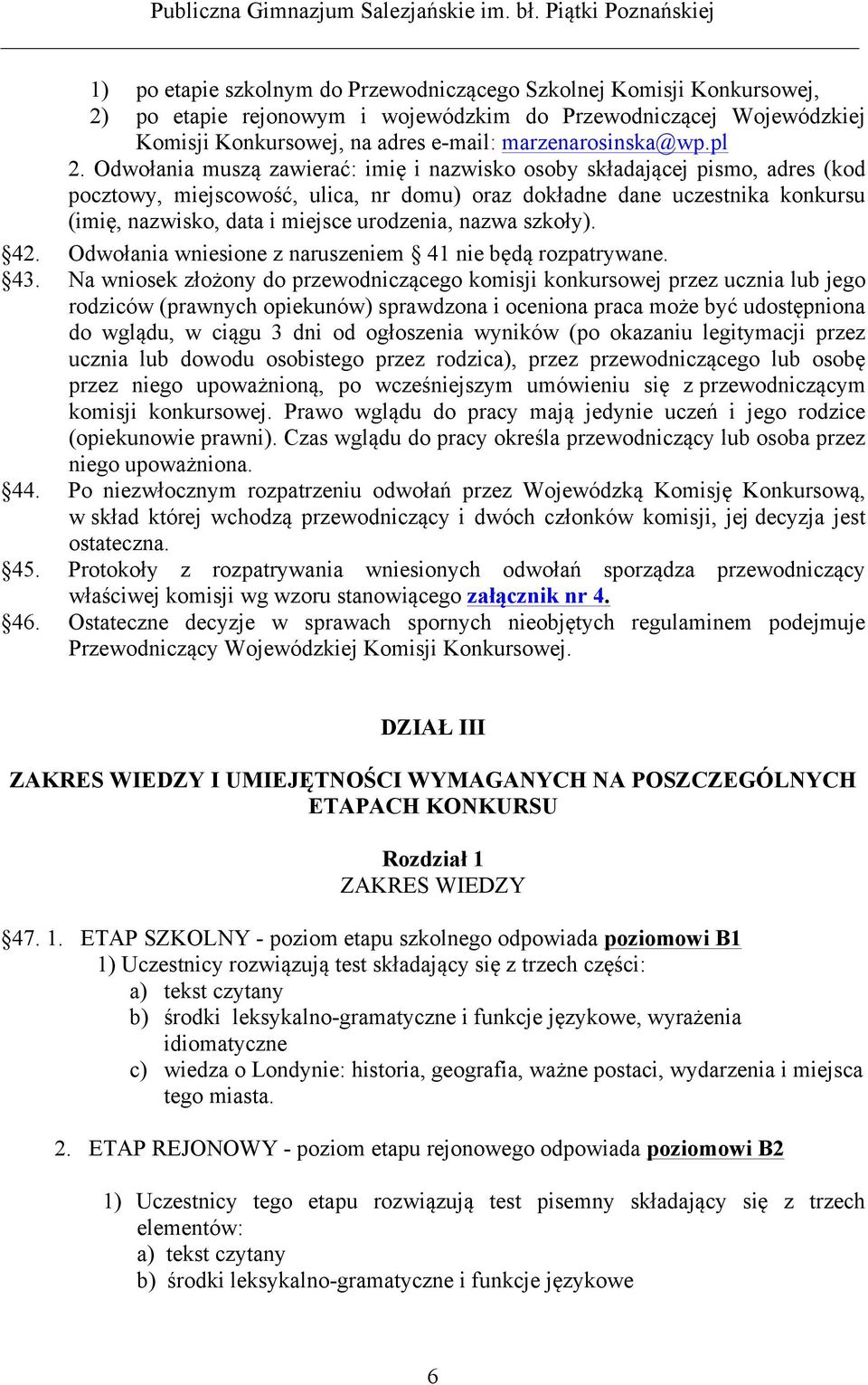 urodzenia, nazwa szkoły). 42. Odwołania wniesione z naruszeniem 41 nie będą rozpatrywane. 43.