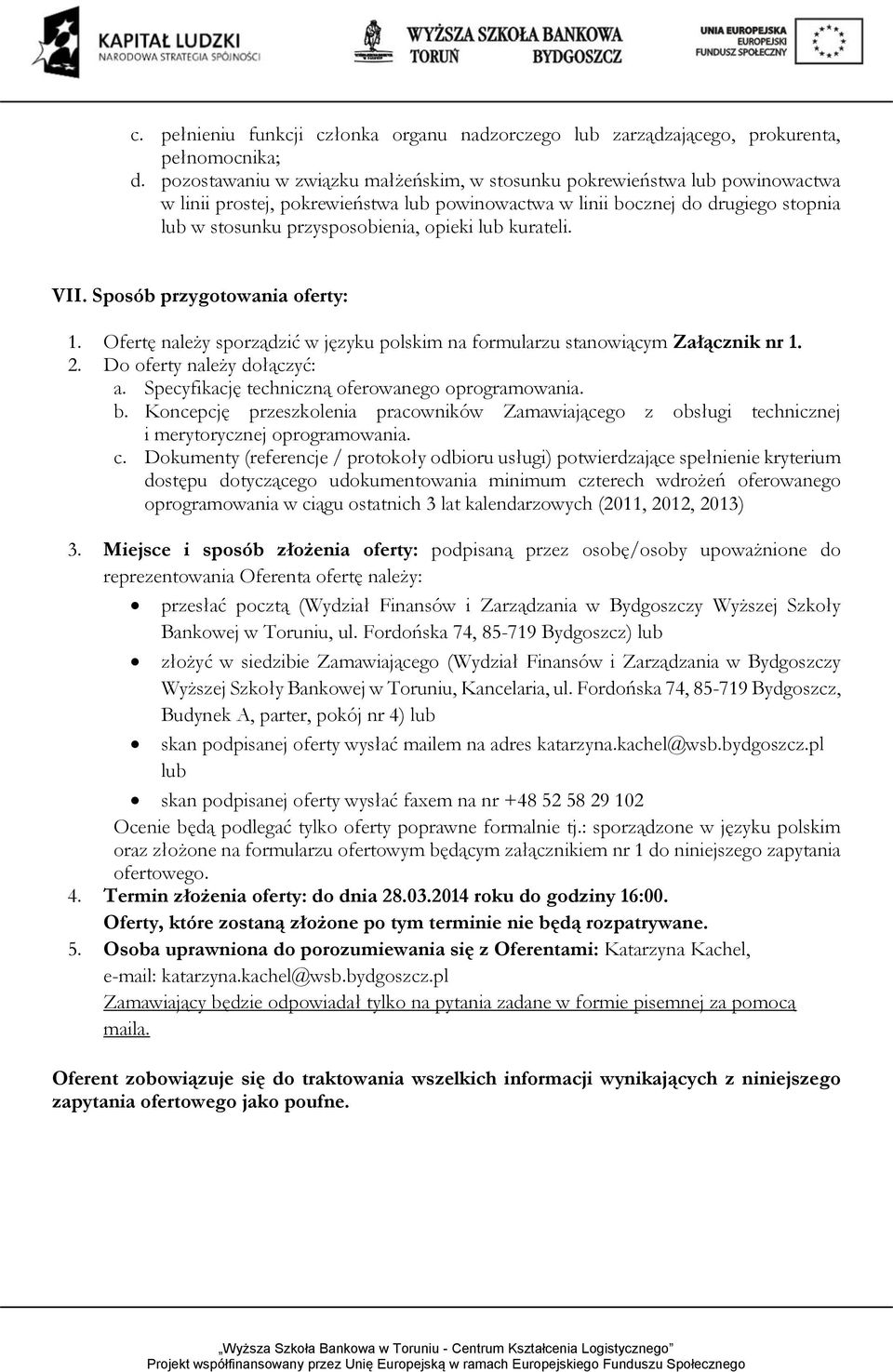 lub kurateli. VII. Sposób przygotowania oferty: 1. Ofertę należy sporządzić w języku polskim na formularzu stanowiącym Załącznik nr 1. 2. Do oferty należy dołączyć: a.