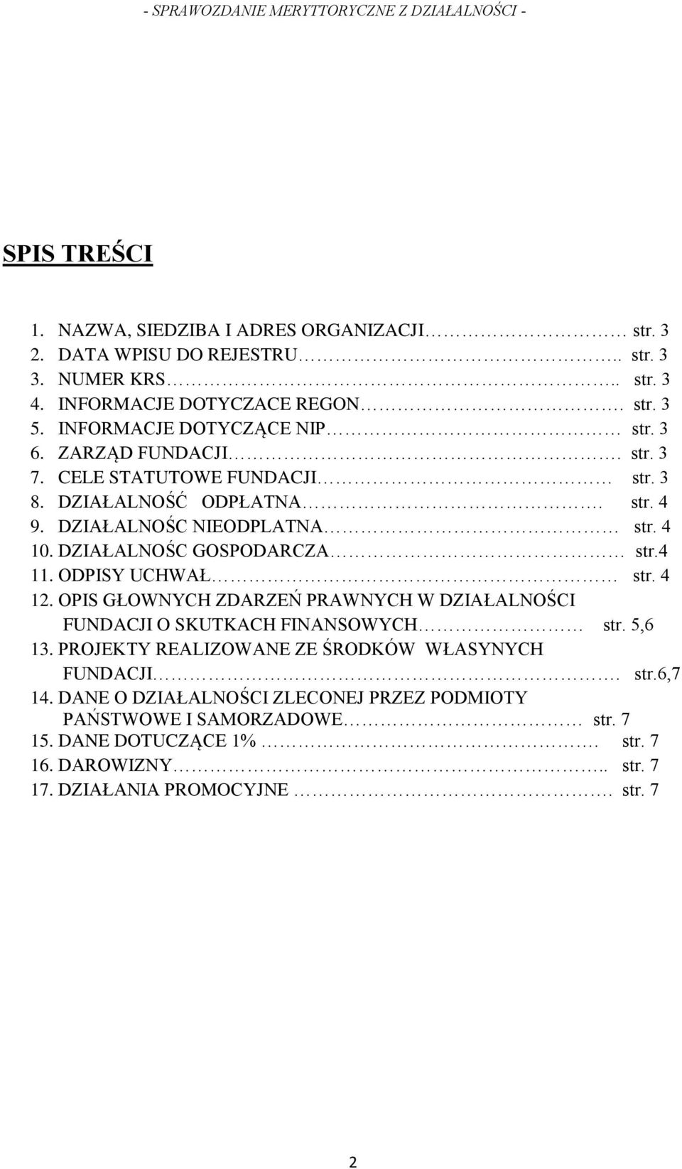 DZIAŁALNOŚC GOSPODARCZA str.4 11. ODPISY UCHWAŁ str. 4 12. OPIS GŁOWNYCH ZDARZEŃ PRAWNYCH W DZIAŁALNOŚCI FUNDACJI O SKUTKACH FINANSOWYCH str. 5,6 13.