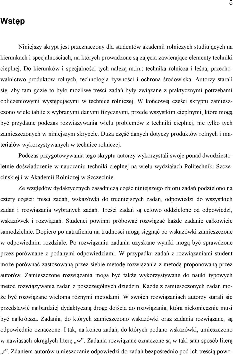 Autorzy starali się, aby tam gdzie to było możliwe treści zadań były związane z praktycznymi potrzebami obliczeniowymi występującymi w technice rolniczej.