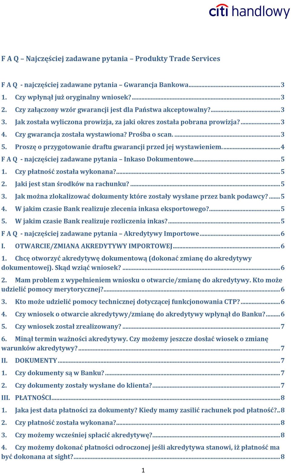 ... 3 5. Proszę o przygotowanie draftu gwarancji przed jej wystawieniem.... 4 F A Q - najczęściej zadawane pytania Inkaso Dokumentowe... 5 1. Czy płatność została wykonana?... 5 2.