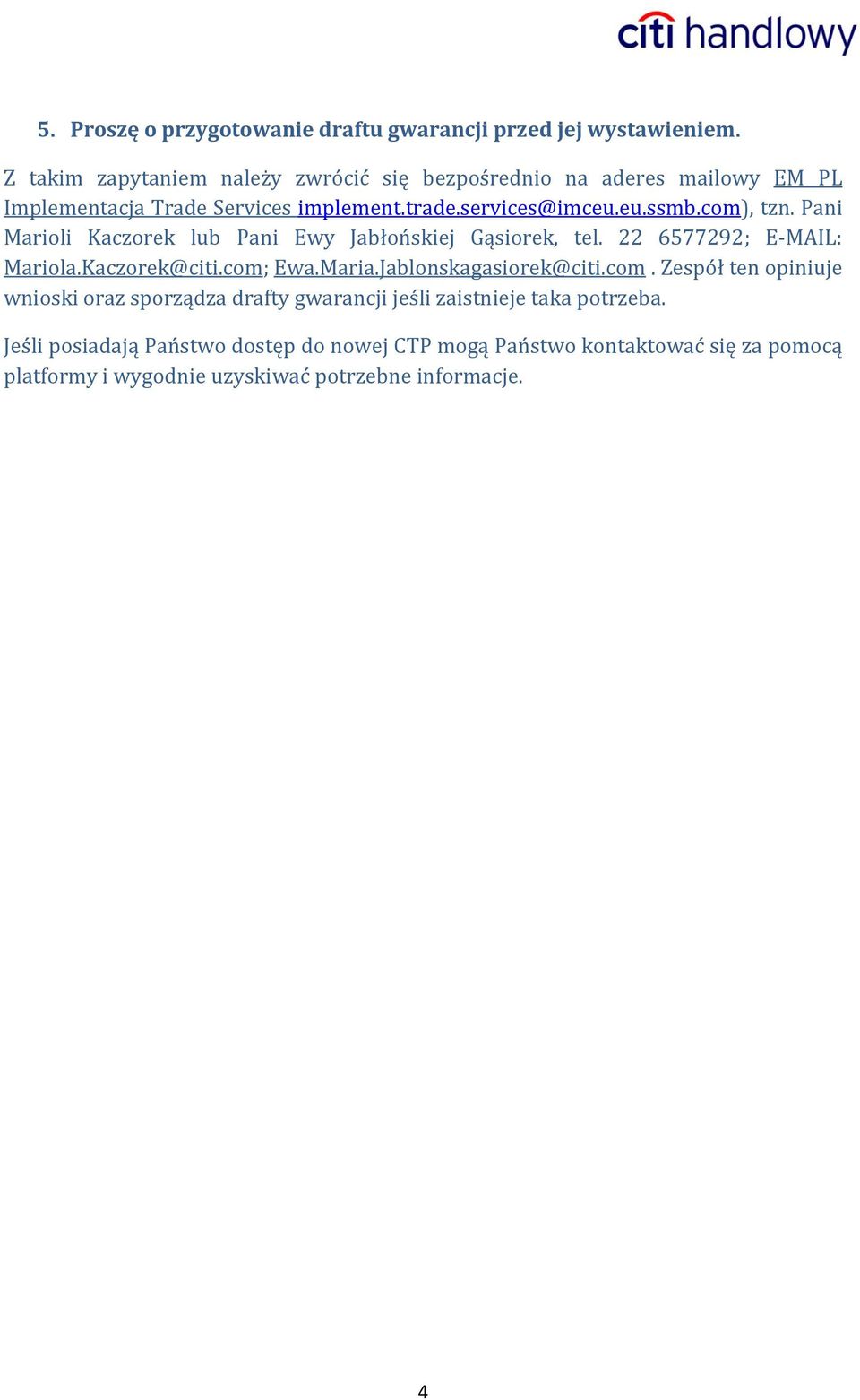 com), tzn. Pani Marioli Kaczorek lub Pani Ewy Jabłońskiej Gąsiorek, tel. 22 6577292; E-MAIL: Mariola.Kaczorek@citi.com; Ewa.Maria.