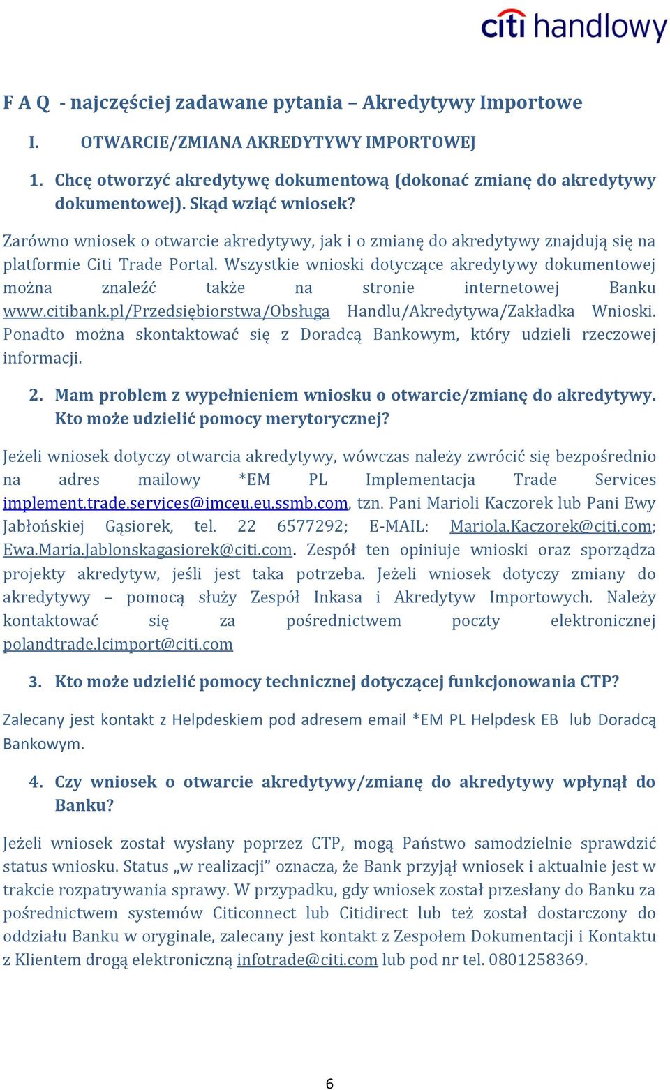 Wszystkie wnioski dotyczące akredytywy dokumentowej można znaleźć także na stronie internetowej Banku www.citibank.pl/przedsiębiorstwa/obsługa Handlu/Akredytywa/Zakładka Wnioski.