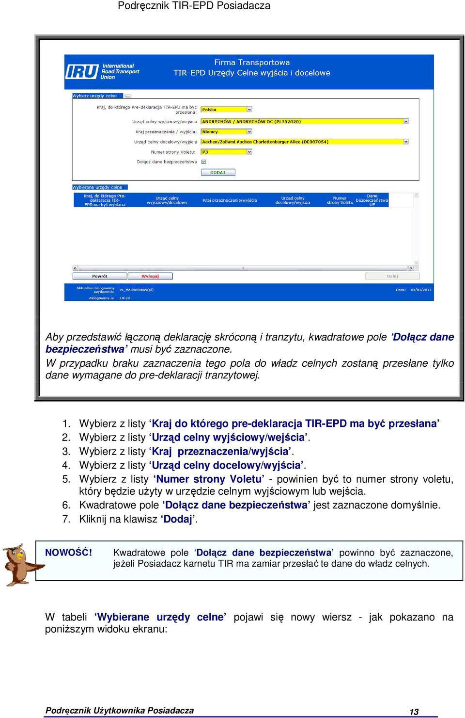 Wybierz z listy Kraj do którego pre-deklaracja TIR-EPD ma być przesłana 2. Wybierz z listy Urząd celny wyjściowy/wejścia. 3. Wybierz z listy Kraj przeznaczenia/wyjścia. 4.