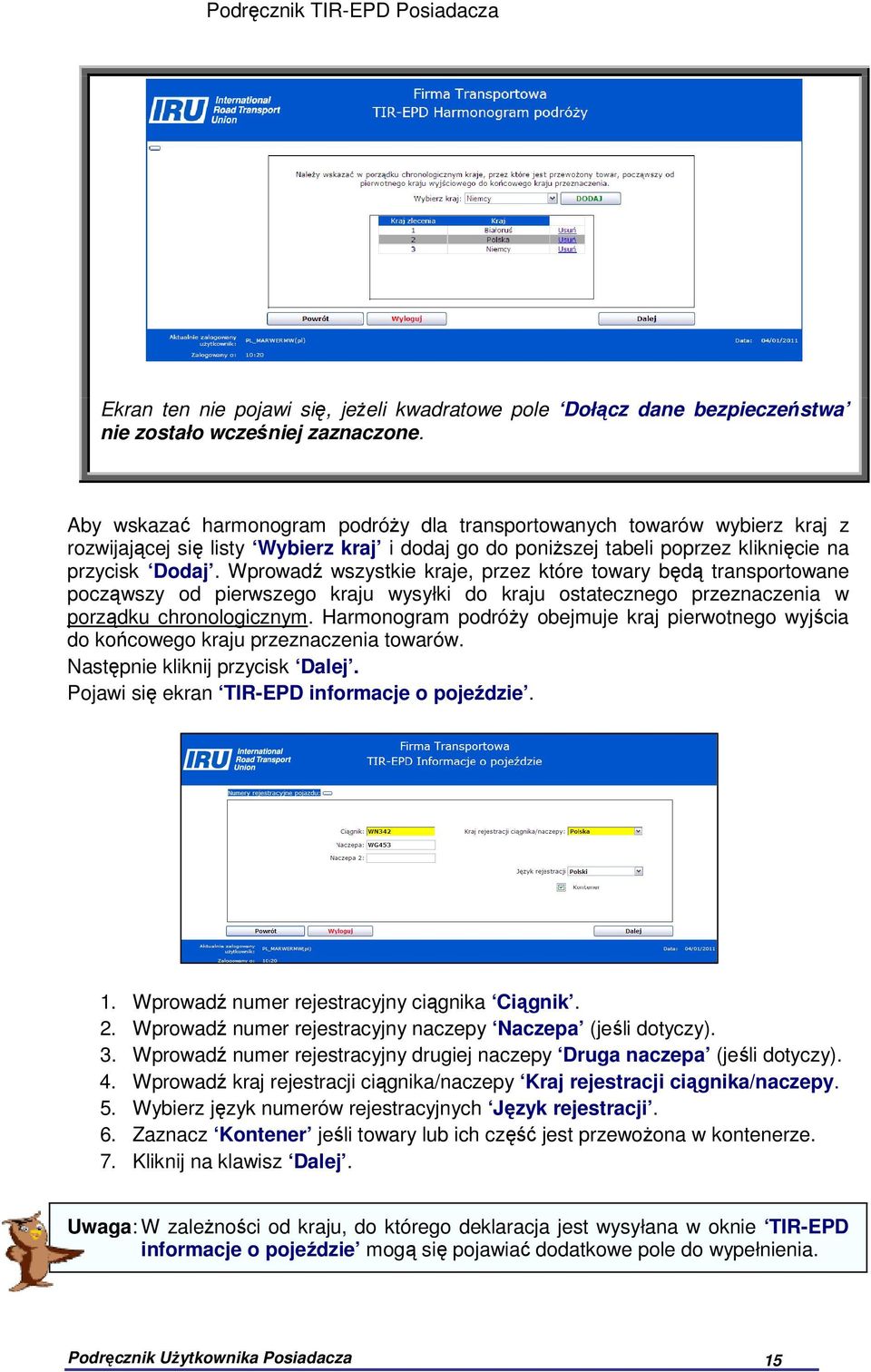 Wprowadź wszystkie kraje, przez które towary będą transportowane począwszy od pierwszego kraju wysyłki do kraju ostatecznego przeznaczenia w porządku chronologicznym.