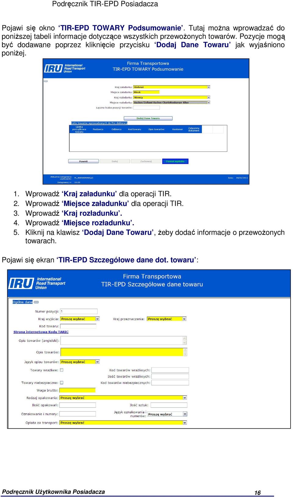 Wprowadź Miejsce załadunku dla operacji TIR. 3. Wprowadź Kraj rozładunku. 4. Wprowadź Miejsce rozładunku. 5.