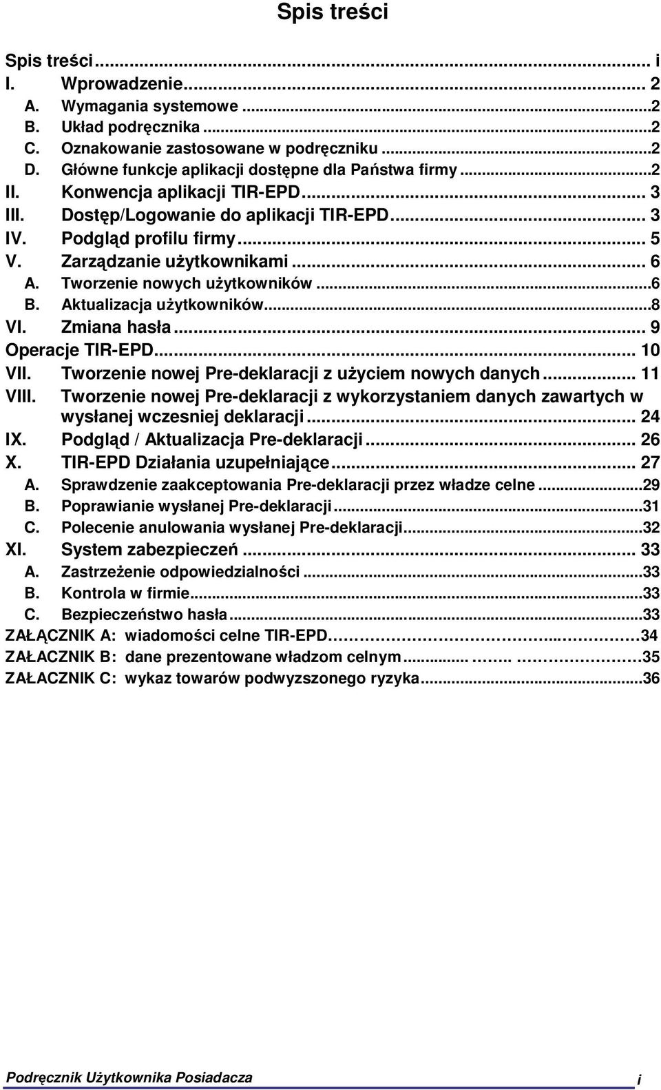 Zarządzanie użytkownikami... 6 A. Tworzenie nowych użytkowników...6 B. Aktualizacja użytkowników...8 VI. Zmiana hasła... 9 Operacje TIR-EPD... 10 VII.