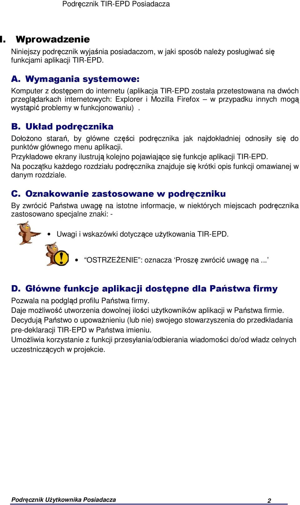 problemy w funkcjonowaniu). B. Układ podręcznika Dołożono starań, by główne części podręcznika jak najdokładniej odnosiły się do punktów głównego menu aplikacji.