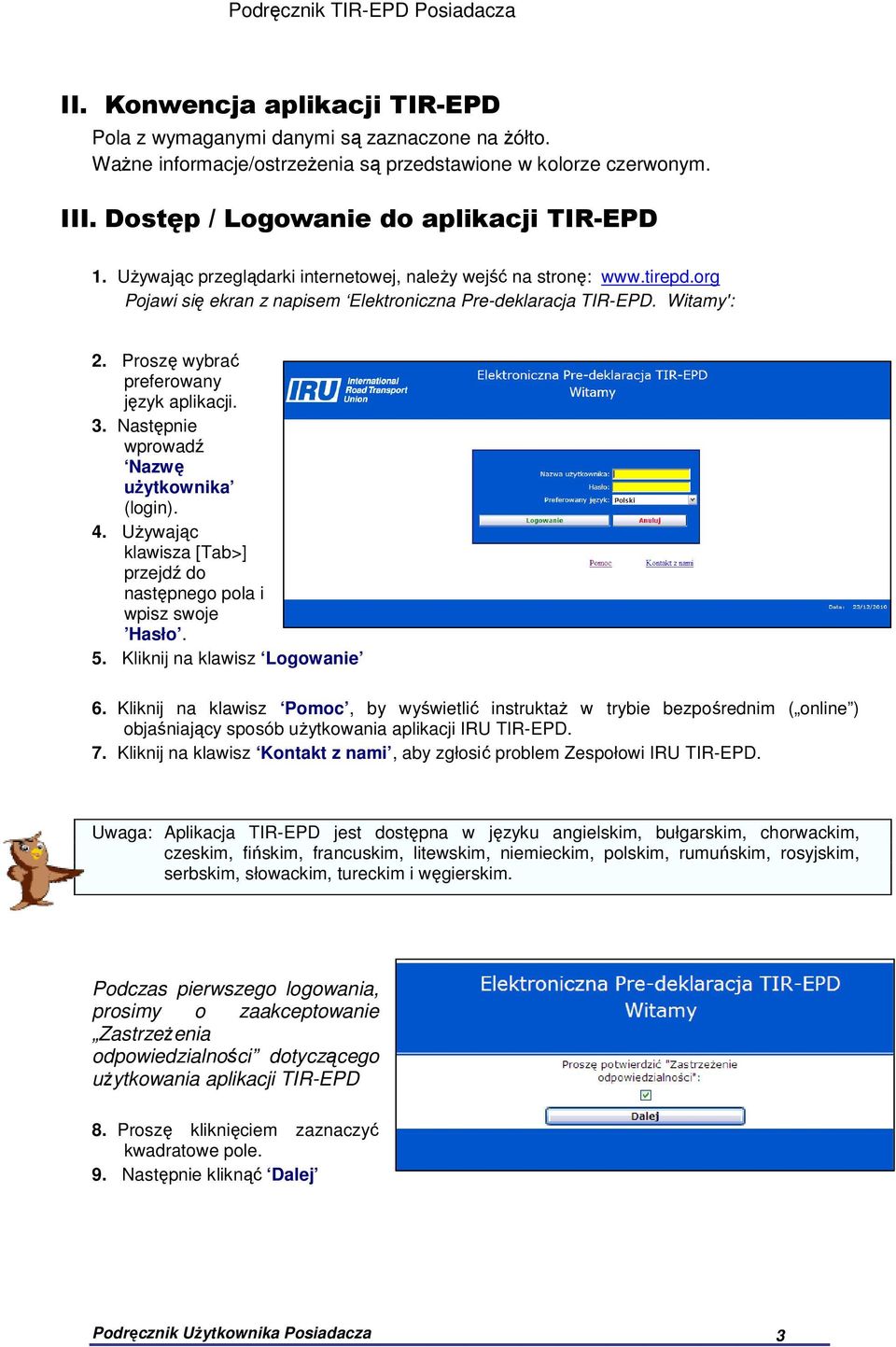 Następnie wprowadź Nazwę użytkownika (login). 4. Używając klawisza [Tab>] przejdź do następnego pola i wpisz swoje Hasło. 5. Kliknij na klawisz Logowanie 6.