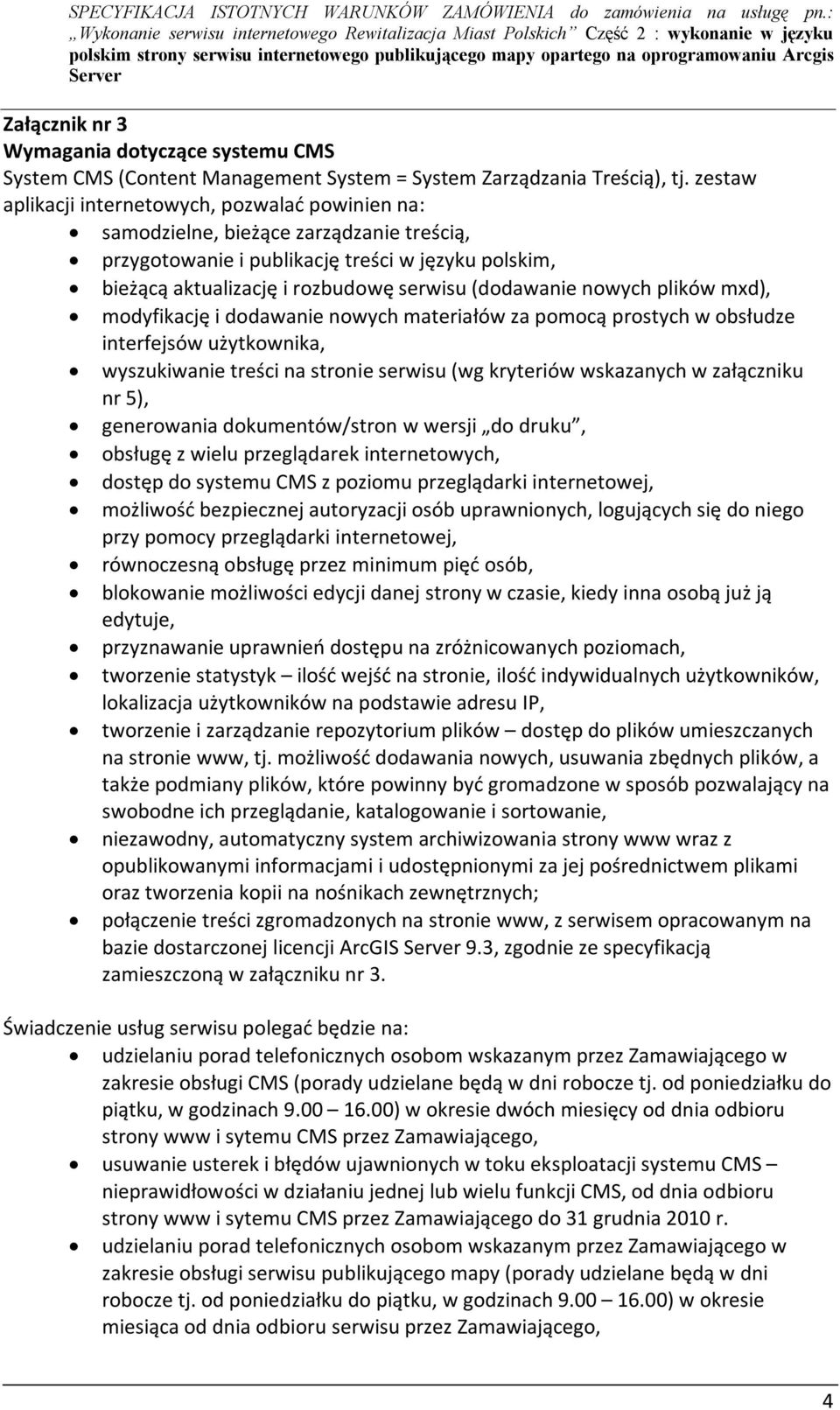 nowych plików mxd), modyfikację i dodawanie nowych materiałów za pomocą prostych w obsłudze interfejsów użytkownika, wyszukiwanie treści na stronie serwisu (wg kryteriów wskazanych w załączniku nr