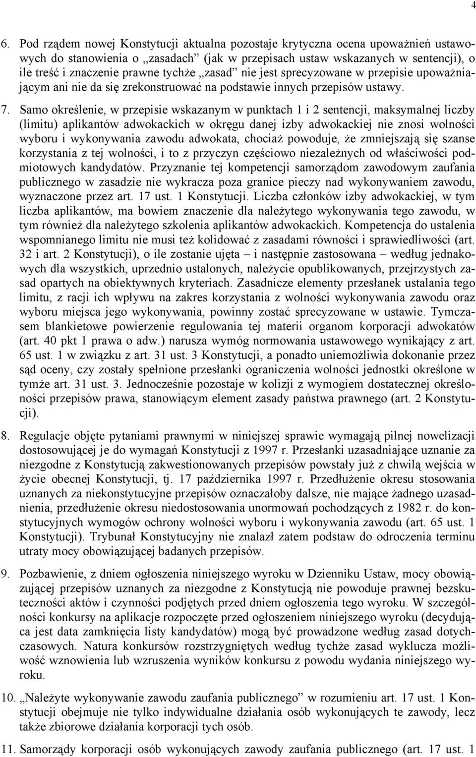 Samo określenie, w przepisie wskazanym w punktach 1 i 2 sentencji, maksymalnej liczby (limitu) aplikantów adwokackich w okręgu danej izby adwokackiej nie znosi wolności wyboru i wykonywania zawodu