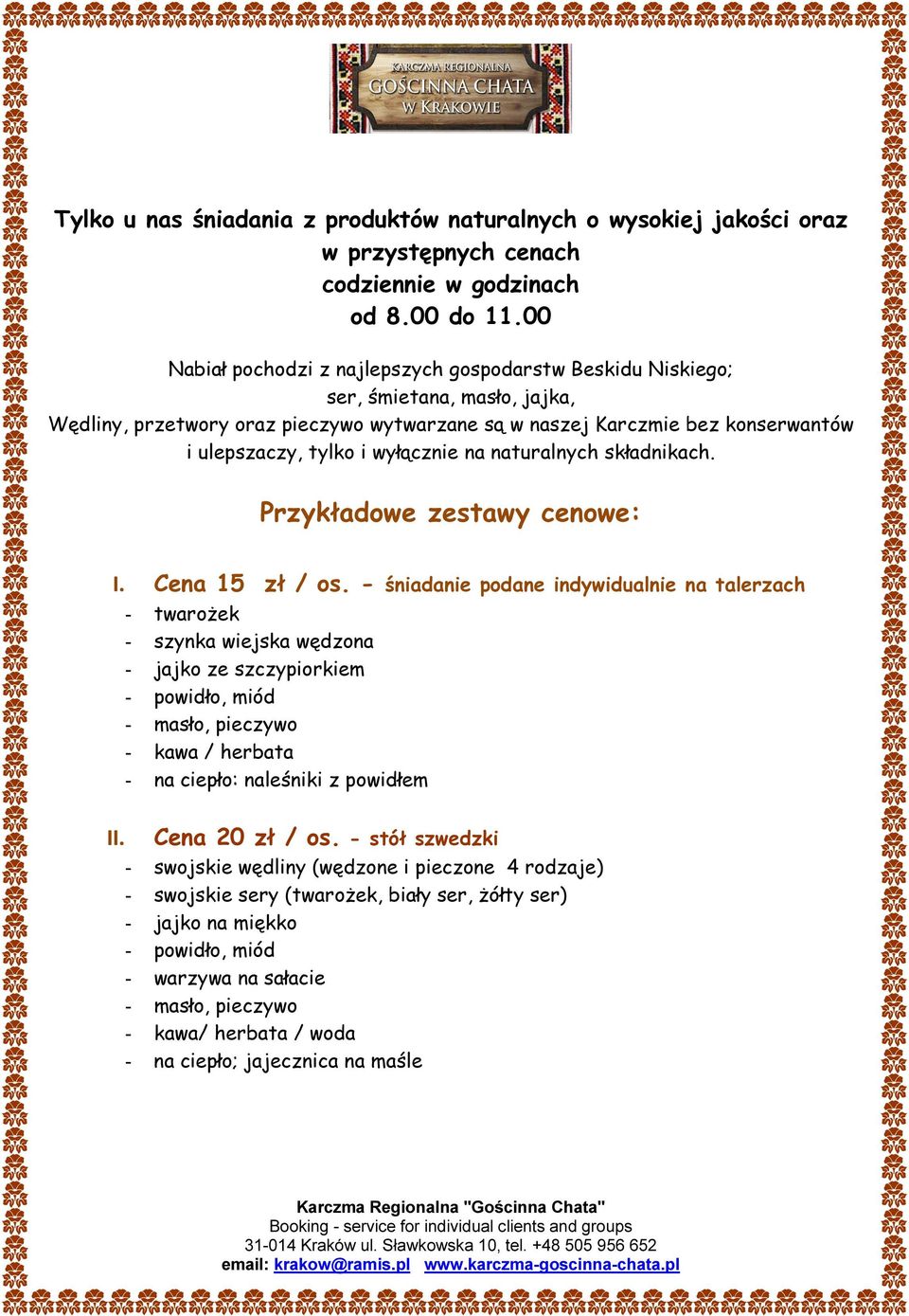 wyłącznie na naturalnych składnikach. Przykładowe zestawy cenowe: I. Cena 15 zł / os.