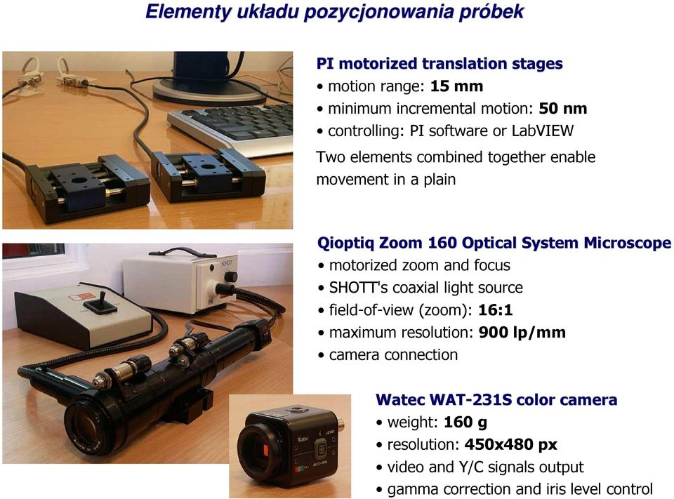 Microscope motorized zoom and focus SHOTT's coaxial light source field-of-view (zoom): 16:1 maximum resolution: 900 lp/mm camera