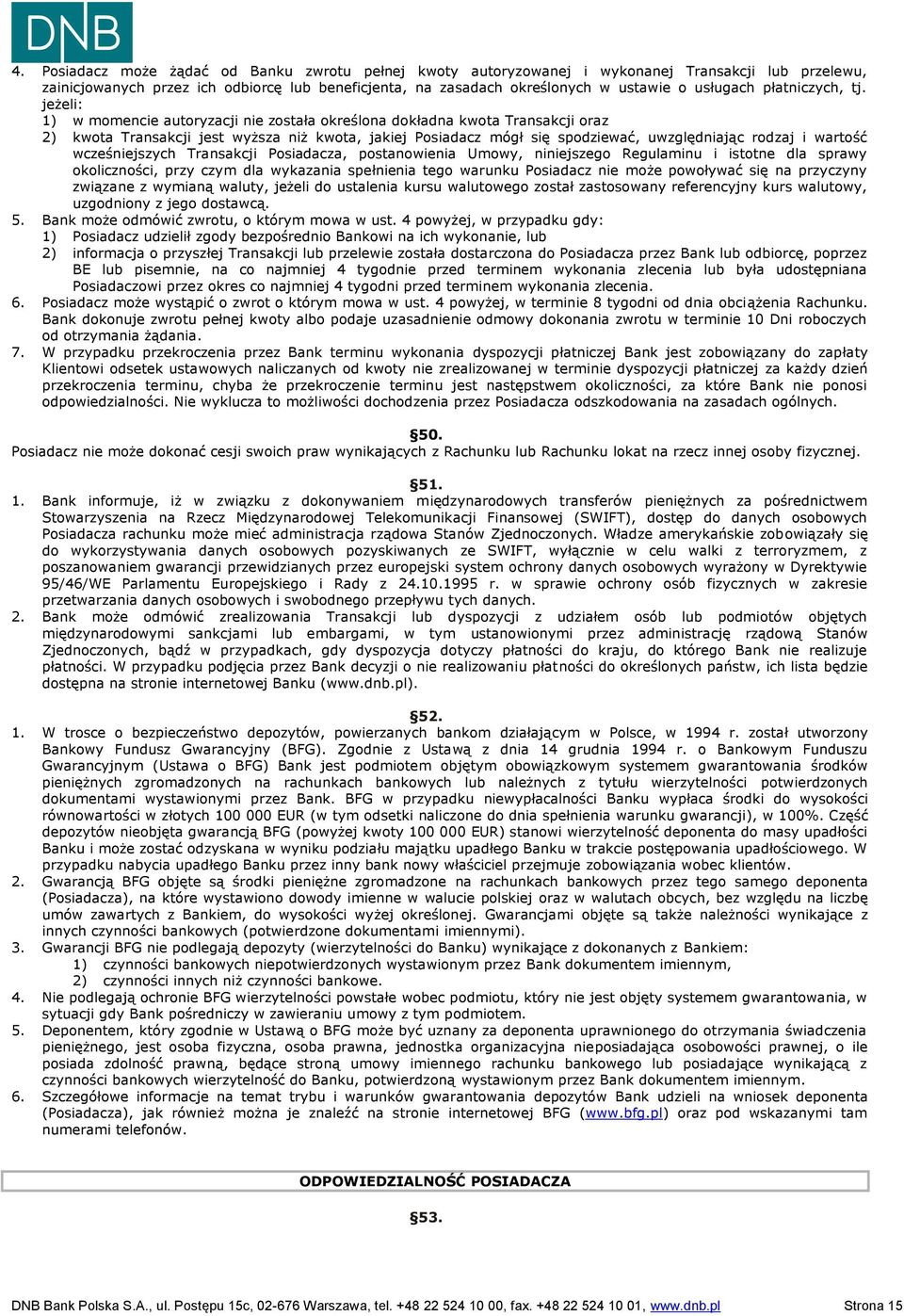 jeżeli: 1) w momencie autoryzacji nie została określona dokładna kwota Transakcji oraz 2) kwota Transakcji jest wyższa niż kwota, jakiej Posiadacz mógł się spodziewać, uwzględniając rodzaj i wartość