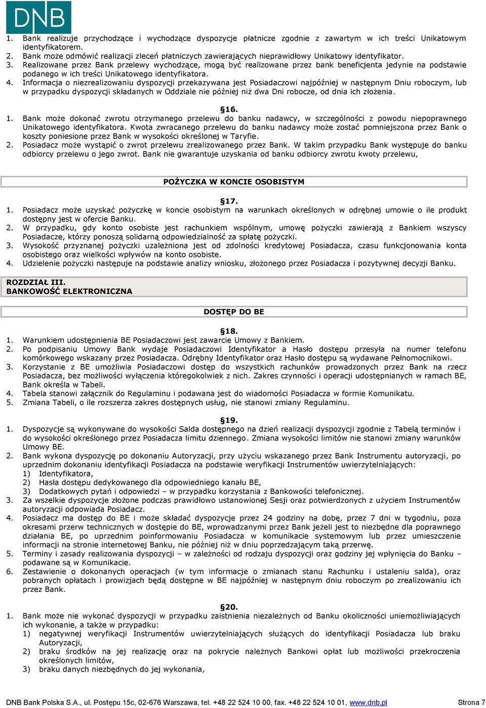 Realizowane przez Bank przelewy wychodzące, mogą być realizowane przez bank beneficjenta jedynie na podstawie podanego w ich treści Unikatowego identyfikatora. 4.