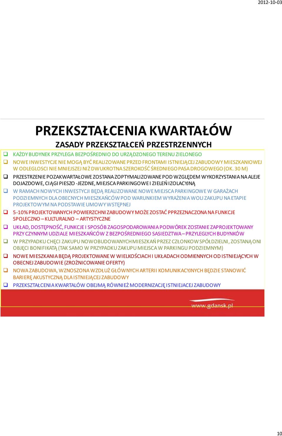 30 M) PRZESTRZENIE POZAKWARTAŁOWE ZOSTANA ZOPTYMALIZOWANE POD WZGLĘDEM WYKORZYSTANIA NA ALEJE DOJAZDOWE, CIĄGI PIESZO -JEZDNE, MIEJSCA PARKINGOWE I ZIELEŃ IZOLACYJNĄ W RAMACH NOWYCH INWESTYCJI BĘDĄ