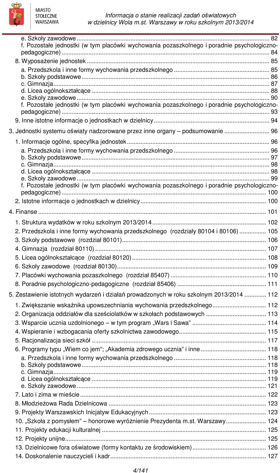 Pozostałe jednostki (w tym placówki wychowania pozaszkolnego i poradnie psychologicznopedagogiczne)... 93 9. Inne istotne informacje o jednostkach w dzielnicy... 94 3.