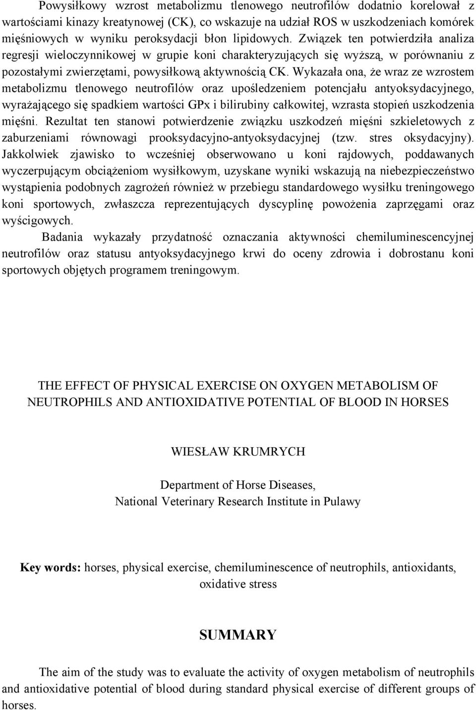 Wykazała ona, że wraz ze wzrostem metabolizmu tlenowego neutrofilów oraz upośledzeniem potencjału antyoksydacyjnego, wyrażającego się spadkiem wartości GPx i bilirubiny całkowitej, wzrasta stopień