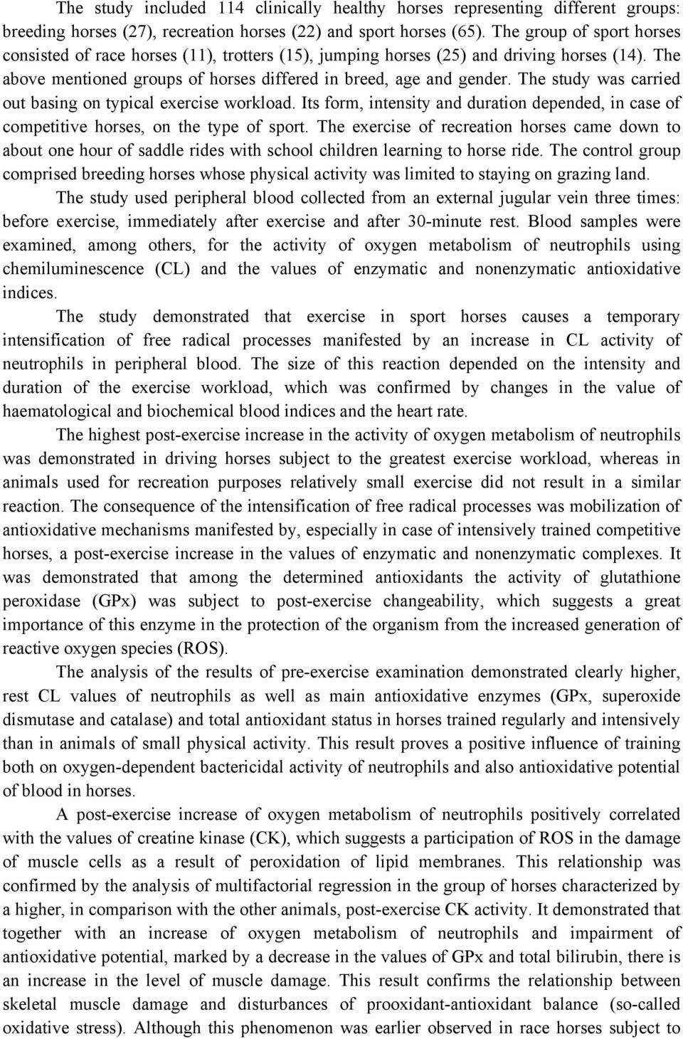 The study was carried out basing on typical exercise workload. Its form, intensity and duration depended, in case of competitive horses, on the type of sport.