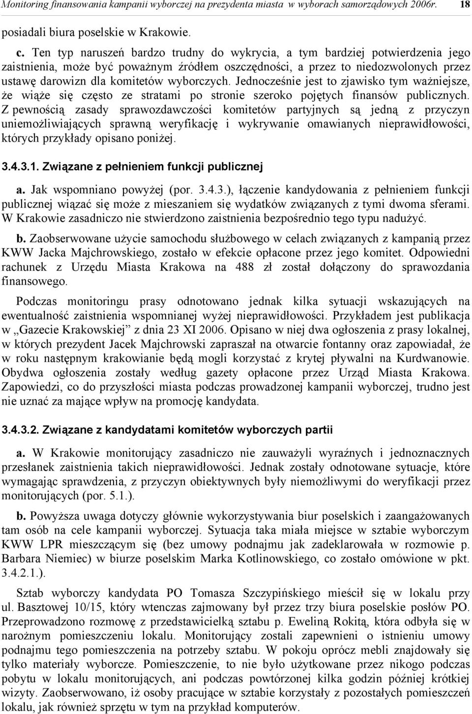 wyborczych. Jednocześnie jest to zjawisko tym ważniejsze, że wiąże się często ze stratami po stronie szeroko pojętych finansów publicznych.