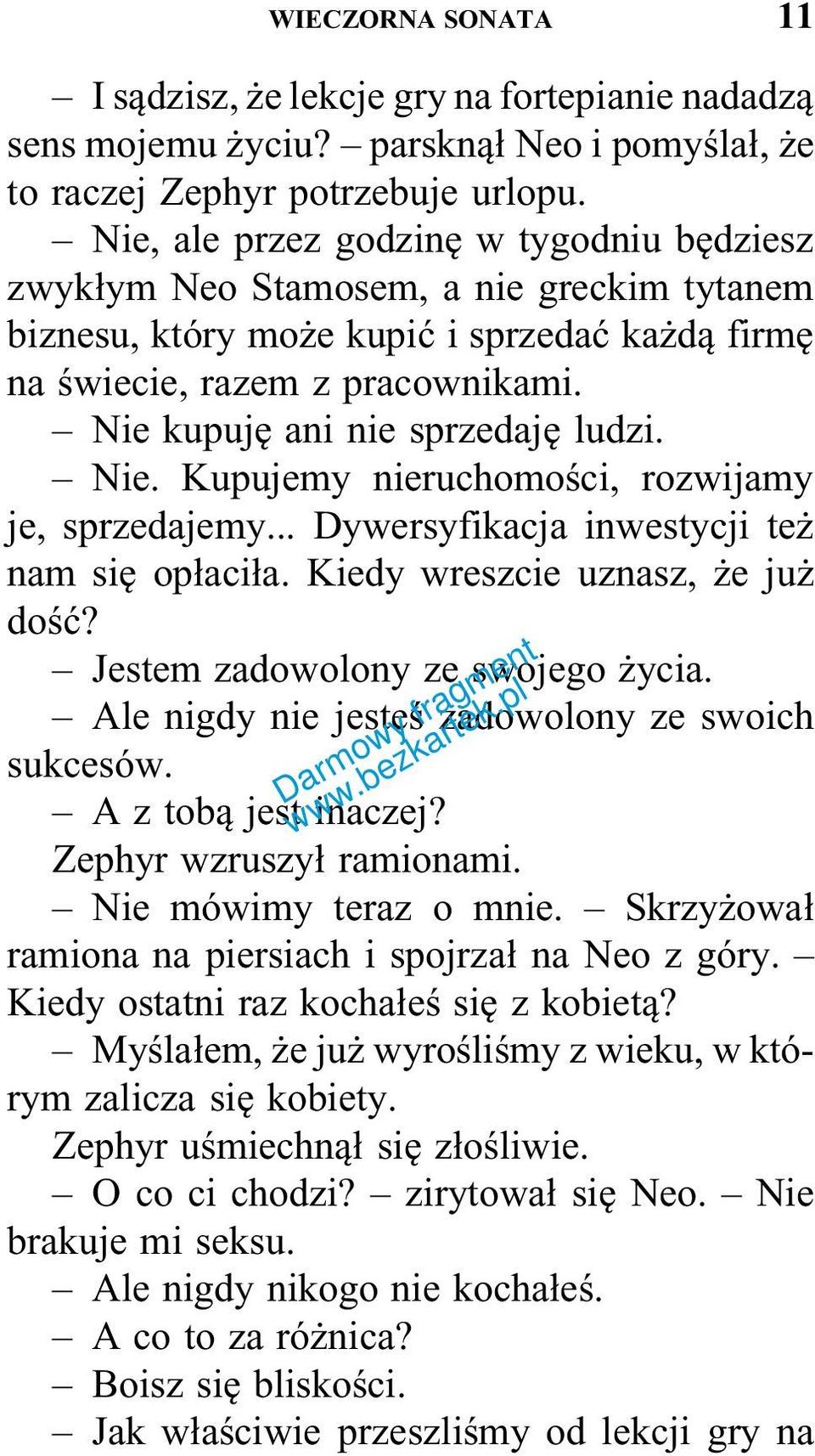 Nie kupuję ani nie sprzedaję ludzi. Nie. Kupujemy nieruchomości, rozwijamy je, sprzedajemy... Dywersyfikacja inwestycji też nam się opłaciła. Kiedy wreszcie uznasz, że już dość?