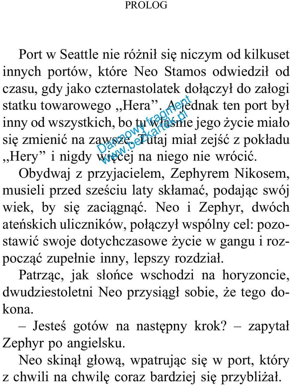 Obydwaj z przyjacielem, Zephyrem Nikosem, musieli przed sześciu laty skłamać, podając swój wiek, by się zaciągnąć.