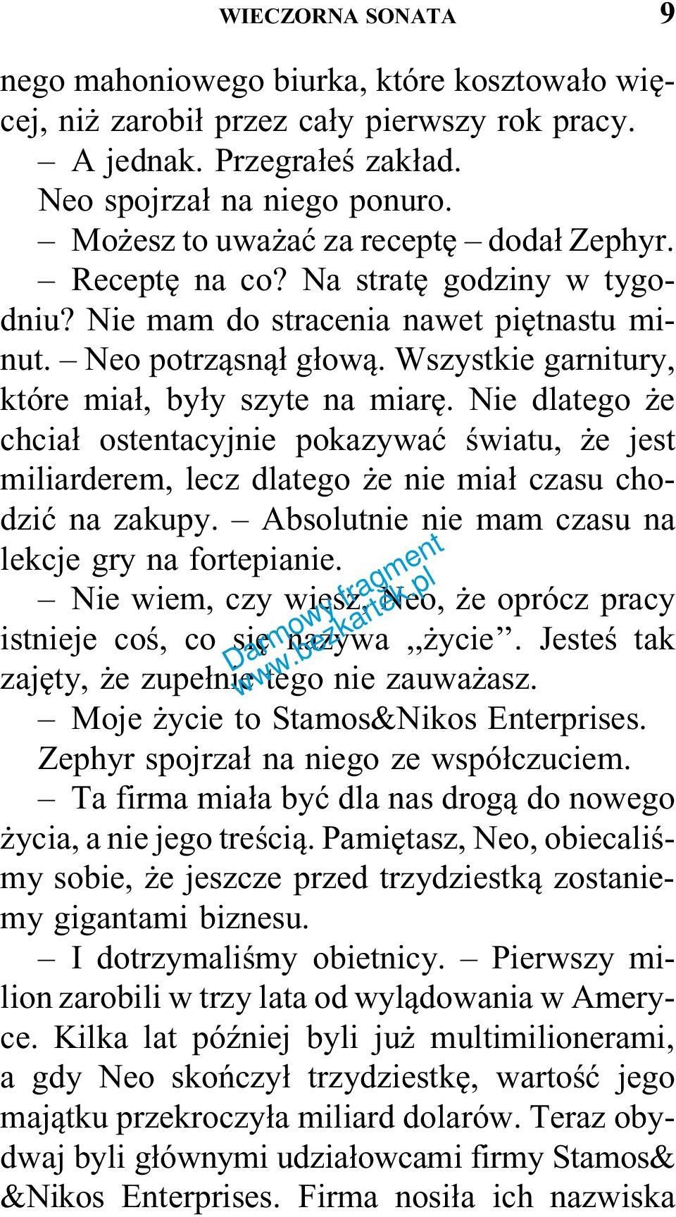 Wszystkie garnitury, które miał, były szyte na miarę. Nie dlatego że chciał ostentacyjnie pokazywać światu, że jest miliarderem, lecz dlatego że nie miał czasu chodzić na zakupy.