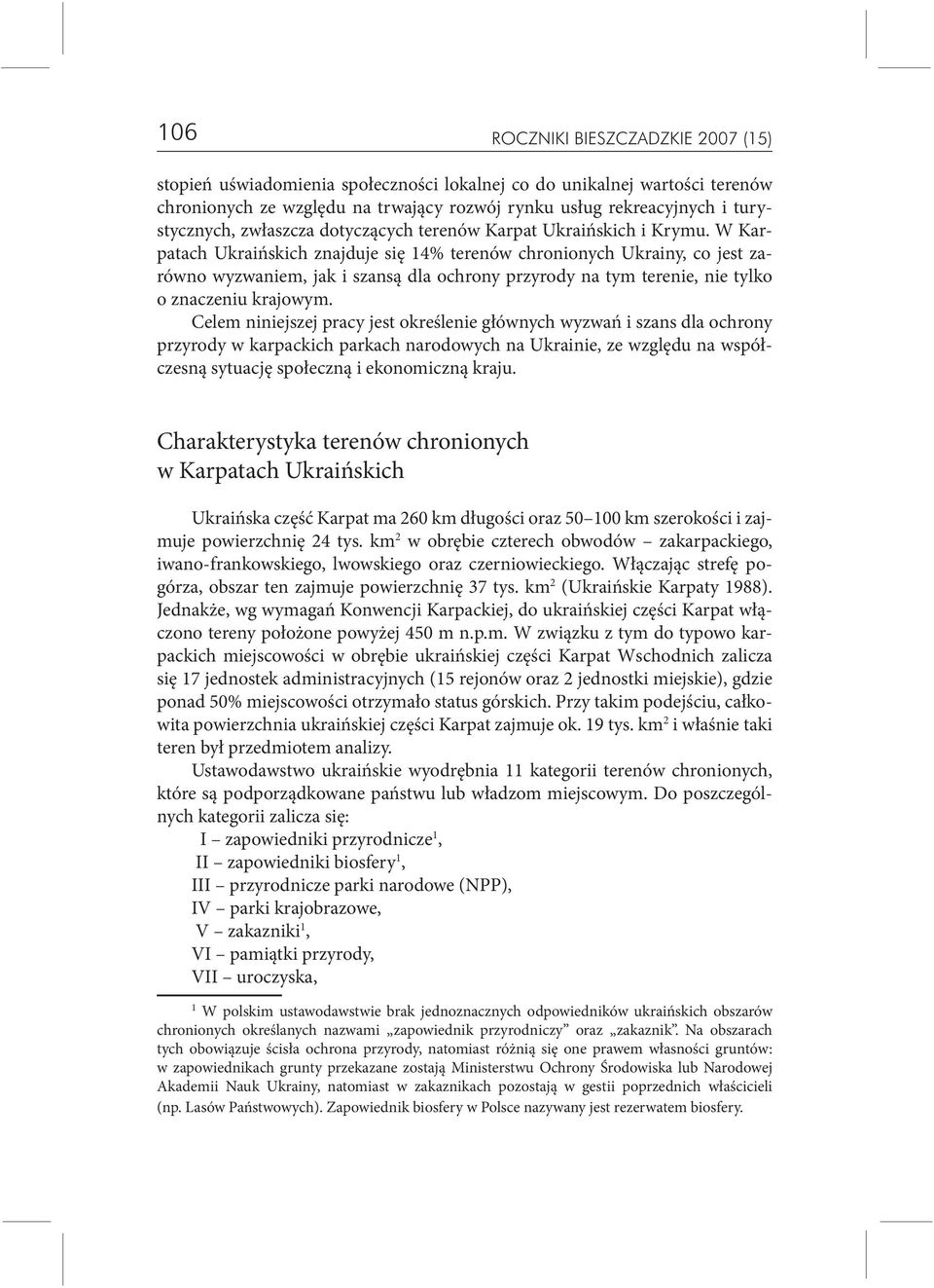 W Karpatach Ukraińskich znajduje się 14% terenów chronionych Ukrainy, co jest zarówno wyzwaniem, jak i szansą dla ochrony przyrody na tym terenie, nie tylko o znaczeniu krajowym.