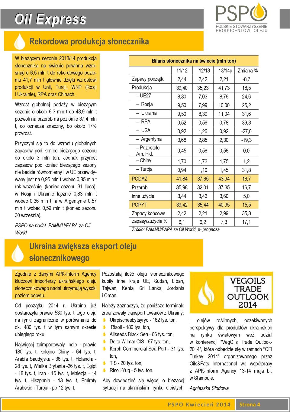 Wzrost globalnej podaŝy w bieŝącym sezonie o około 6,3 mln t do 43,9 mln t pozwoli na przerób na poziomie 37,4 mln t, co oznacza znaczny, bo około 17% przyrost.