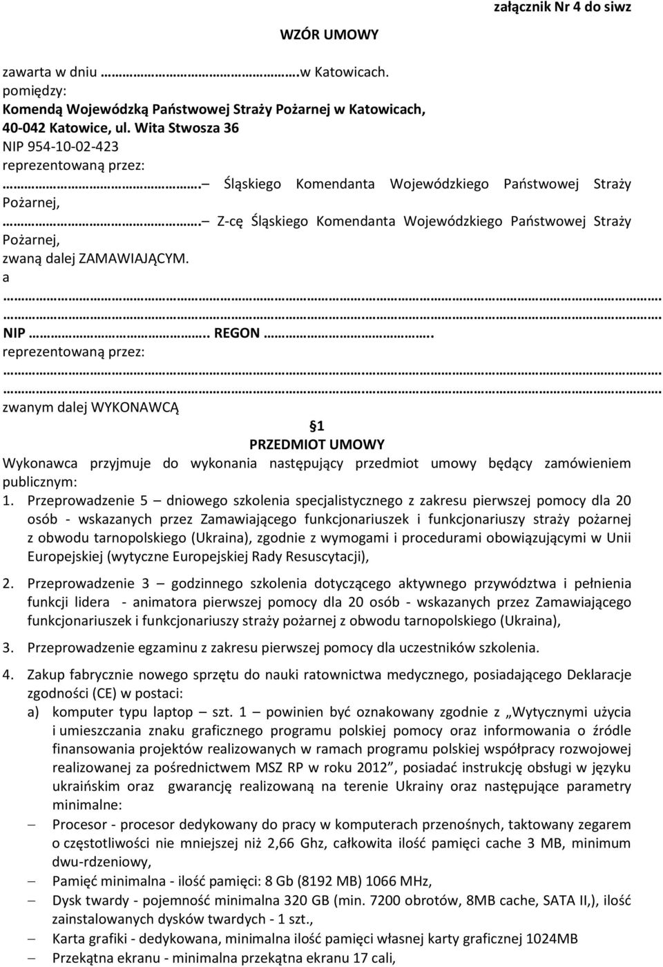 Z-cę Śląskiego Komendanta Wojewódzkiego Państwowej Straży Pożarnej, zwaną dalej ZAMAWIAJĄCYM. a NIP.. REGON.