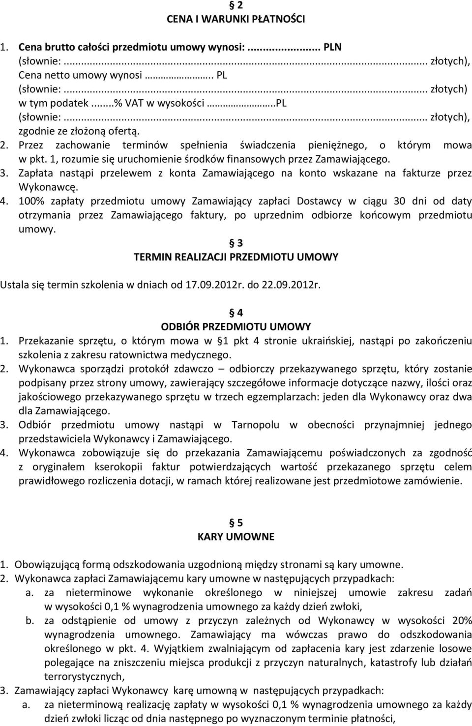 1, rozumie się uruchomienie środków finansowych przez Zamawiającego. 3. Zapłata nastąpi przelewem z konta Zamawiającego na konto wskazane na fakturze przez Wykonawcę. 4.