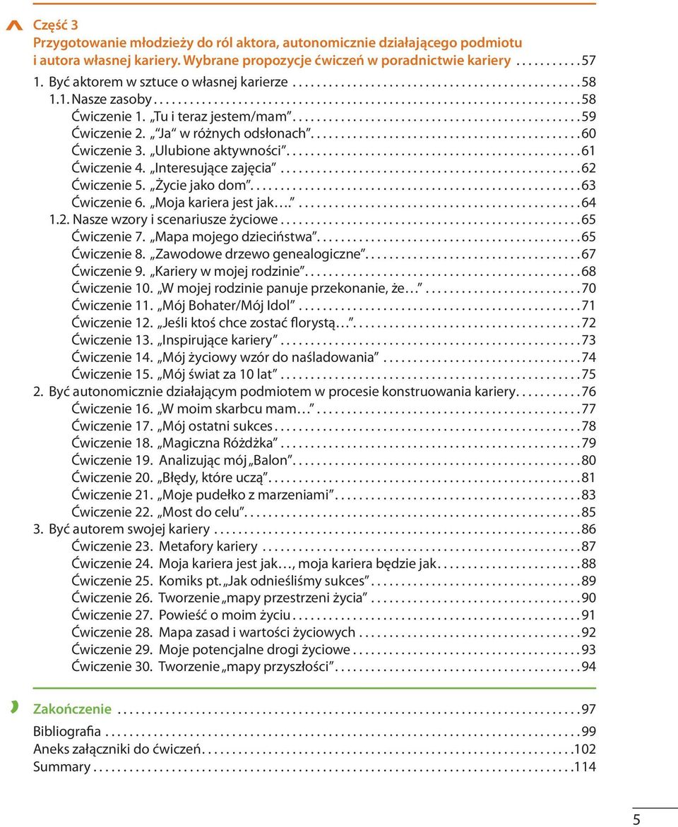 ..60 Ćwiczenie 3. Ulubione aktywności...61 Ćwiczenie 4. Interesujące zajęcia.................................................. 62 Ćwiczenie 5. Życie jako dom...63 Ćwiczenie 6. Moja kariera jest jak.