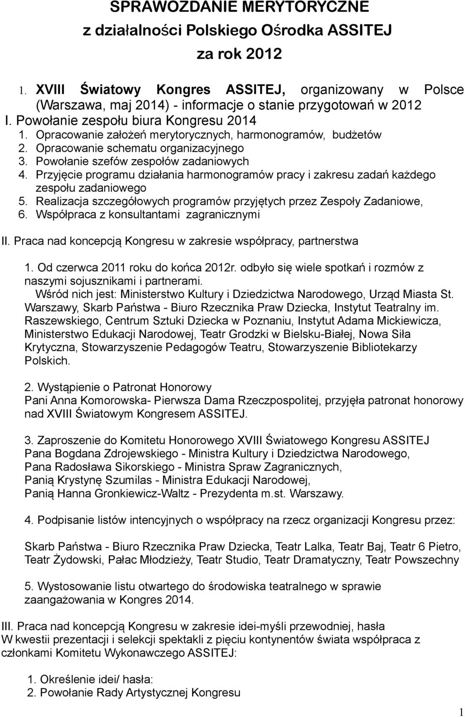 Przyjęcie programu działania harmonogramów pracy i zakresu zadań każdego zespołu zadaniowego 5. Realizacja szczegółowych programów przyjętych przez Zespoły Zadaniowe, 6.