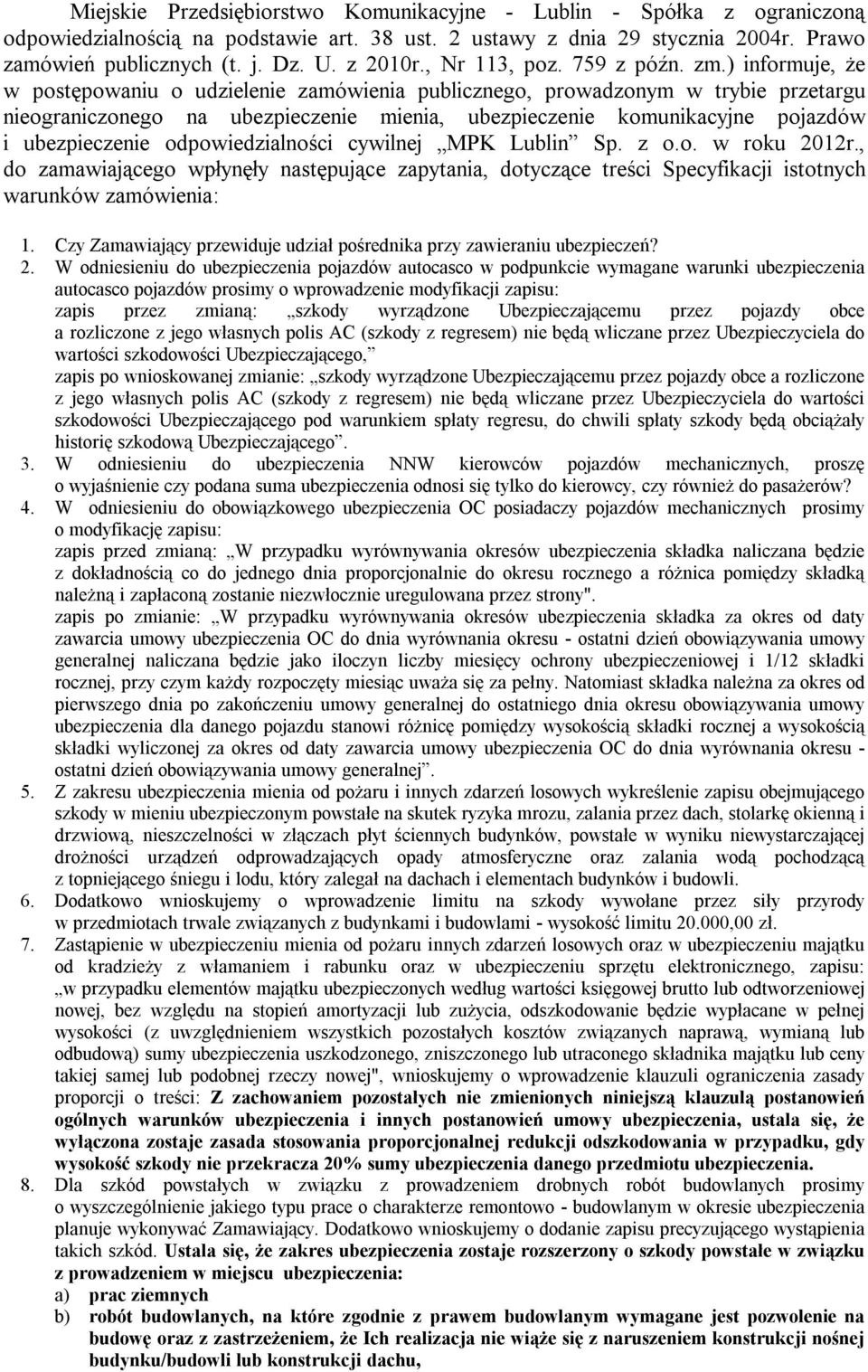 ) informuje, że w postępowaniu o udzielenie zamówienia publicznego, prowadzonym w trybie przetargu nieograniczonego na ubezpieczenie mienia, ubezpieczenie komunikacyjne pojazdów i ubezpieczenie