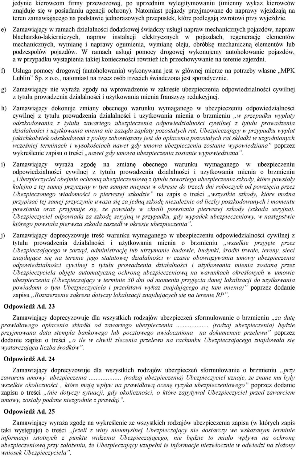 e) Zamawiający w ramach działalności dodatkowej świadczy usługi napraw mechanicznych pojazdów, napraw blacharsko-lakierniczych, napraw instalacji elektrycznych w pojazdach, regenerację elementów