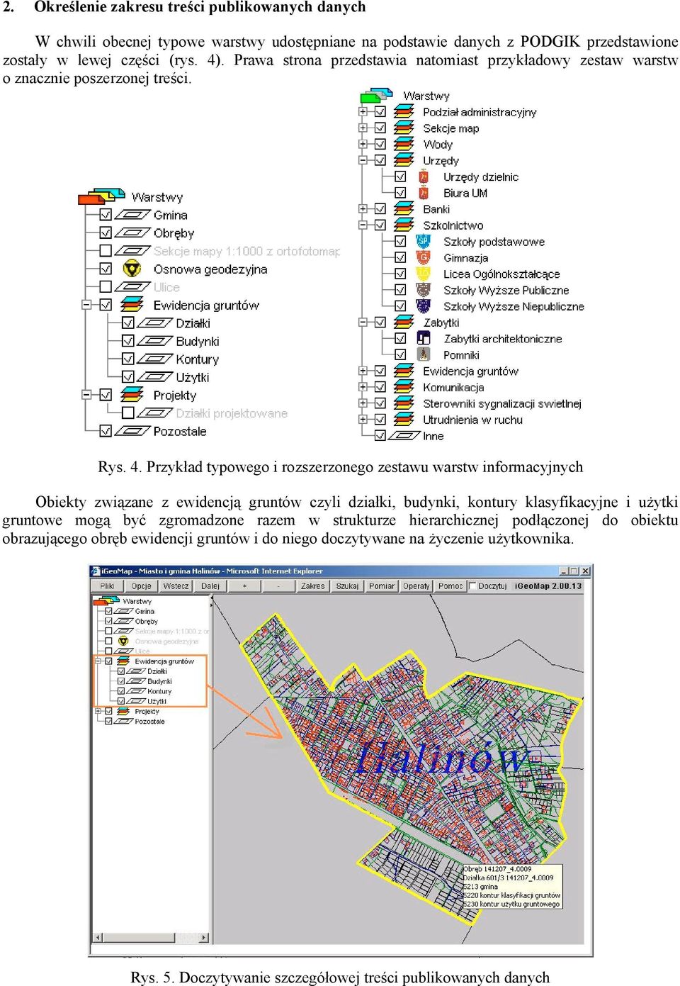 Przykład typowego i rozszerzonego zestawu warstw informacyjnych Obiekty związane z ewidencją gruntów czyli działki, budynki, kontury klasyfikacyjne i użytki gruntowe