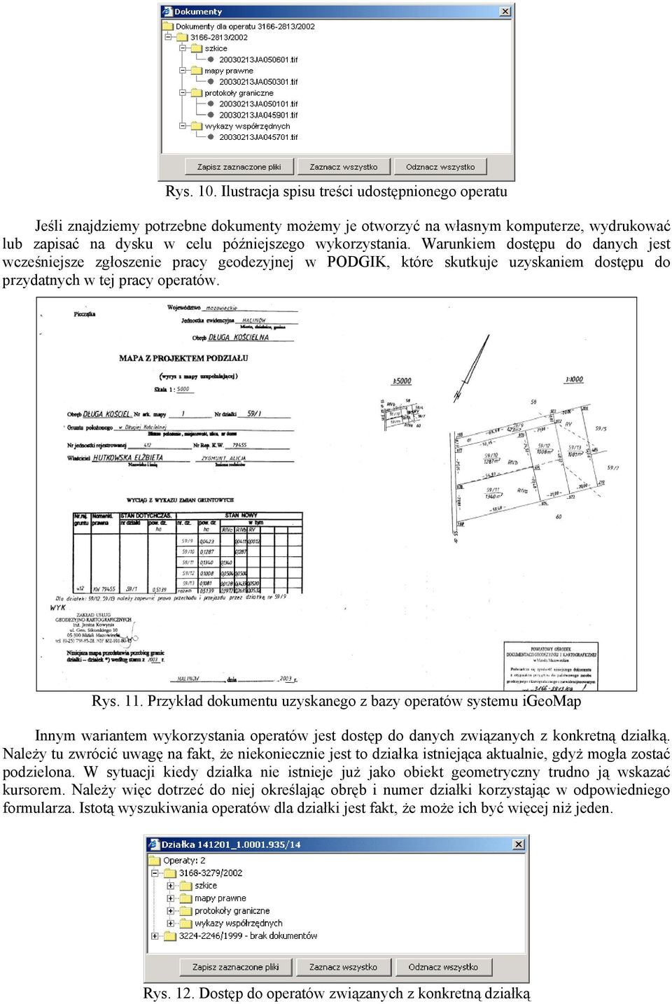 Warunkiem dostępu do danych jest wcześniejsze zgłoszenie pracy geodezyjnej w PODGIK, które skutkuje uzyskaniem dostępu do przydatnych w tej pracy operatów. Rys. 11.