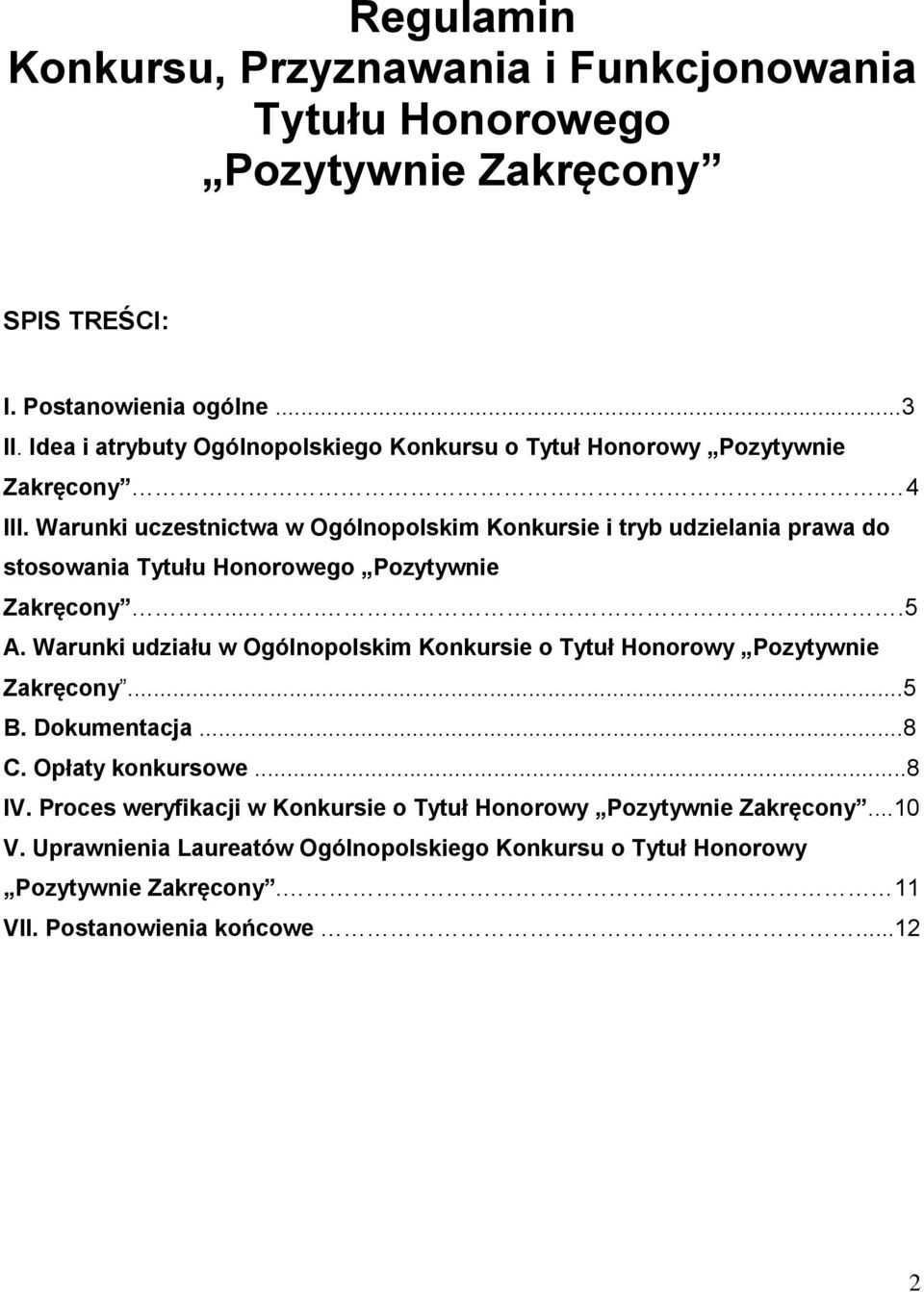 Warunki uczestnictwa w Ogólnopolskim Konkursie i tryb udzielania prawa do stosowania Tytułu Honorowego Pozytywnie Zakręcony........5 A.