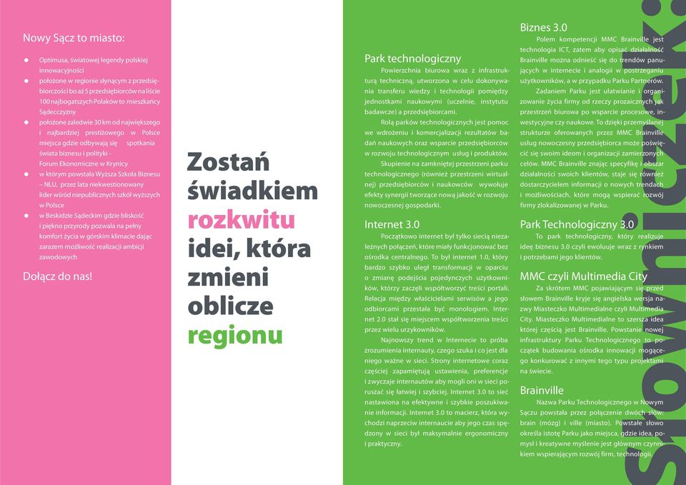 Wyższa Szkoła Biznesu NLU, przez lata niekwestionowany lider wśród niepublicznych szkół wyższych w Polsce w Beskidzie Sądeckim gdzie bliskość i piękno przyrody pozwala na pełny komfort życia w