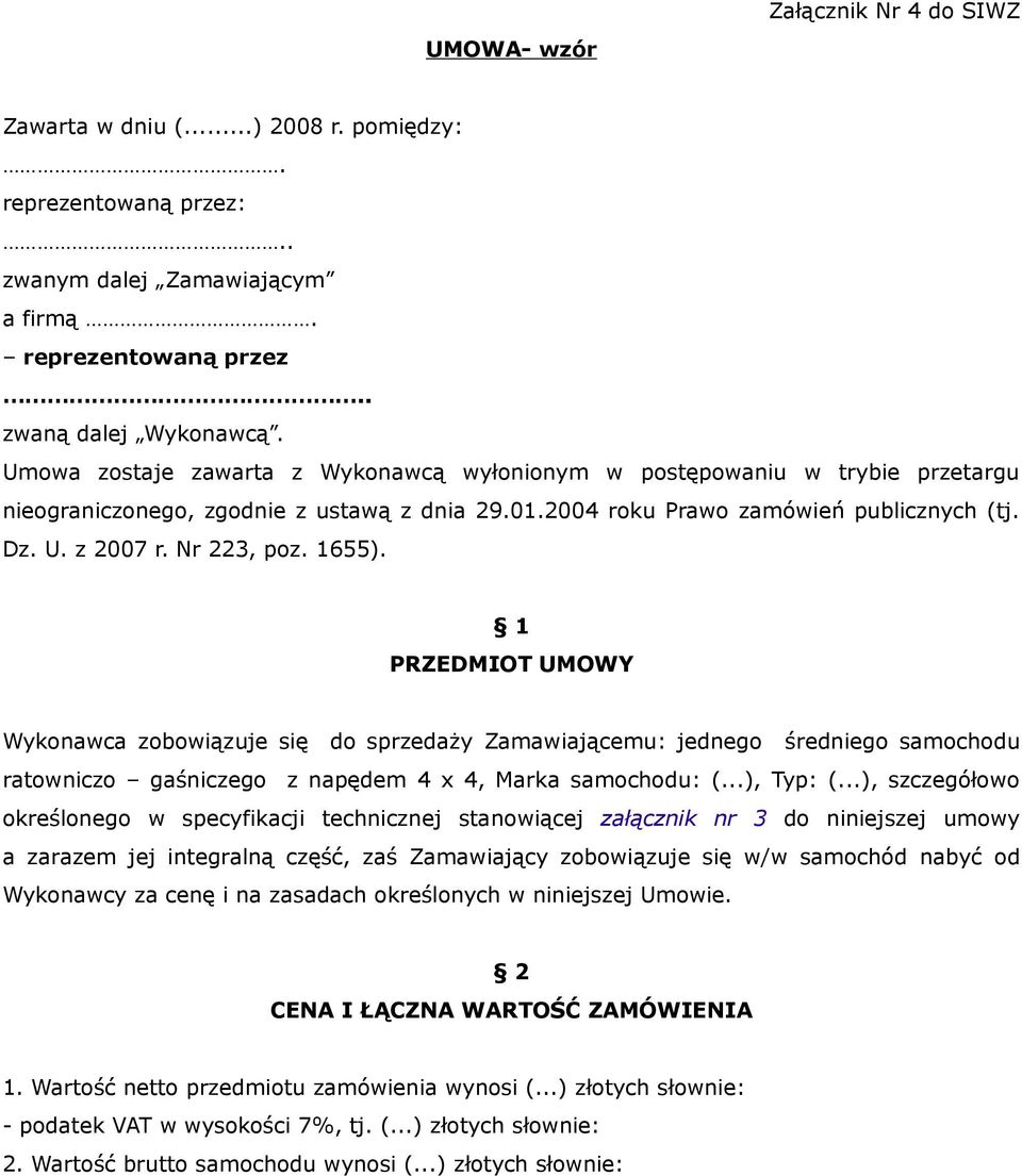 1655). 1 PRZEDMIOT UMOWY Wykonawca zobowiązuje się do sprzedaży Zamawiającemu: jednego średniego samochodu ratowniczo gaśniczego z napędem 4 x 4, Marka samochodu: (...), Typ: (.